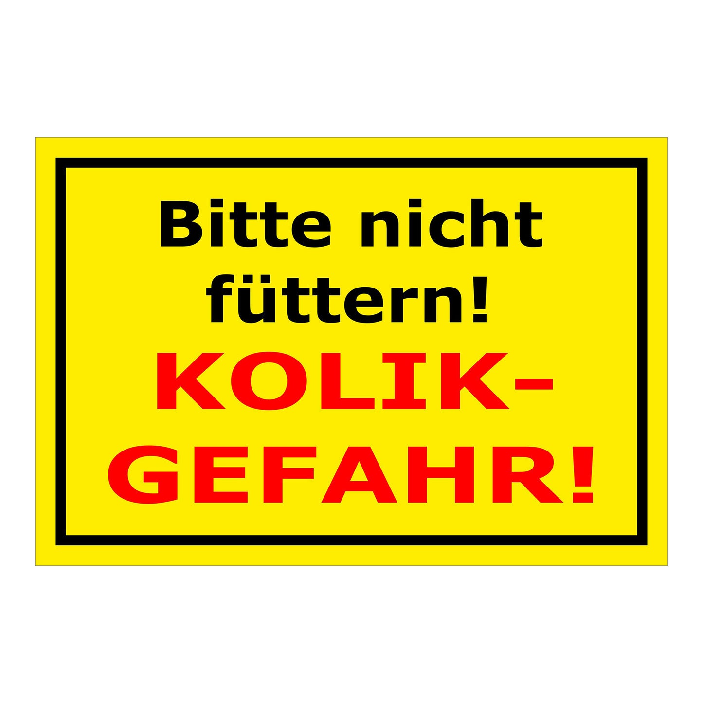 Schild Bitte nicht füttern Kolik Gefahr Hinweis in Gelb mit schwarzem und rotem Text und schwarzem Rahmen