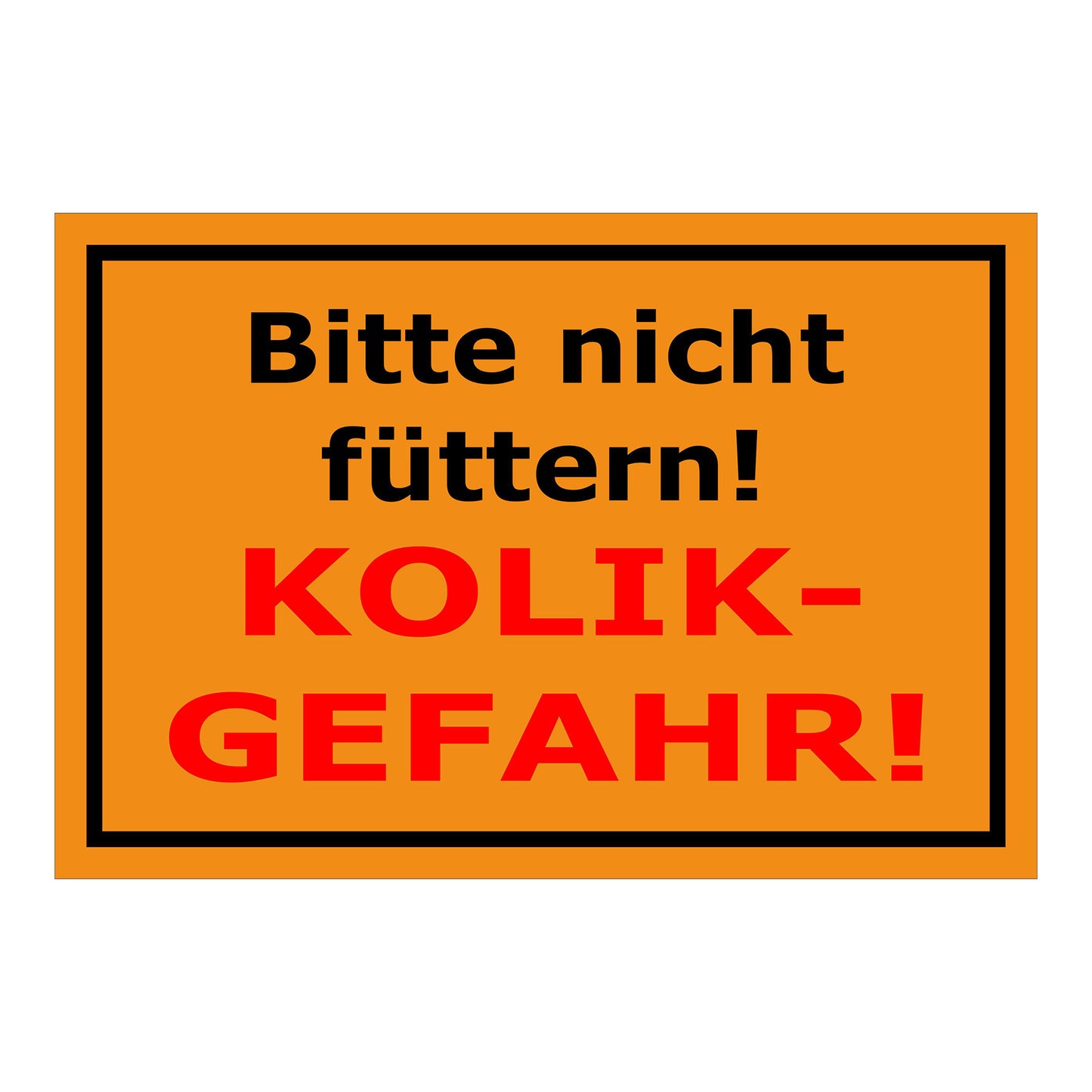 Schild Bitte nicht füttern Kolik Gefahr Hinweis in Orange mit schwarzem und rotem Text und schwarzem Rahmen