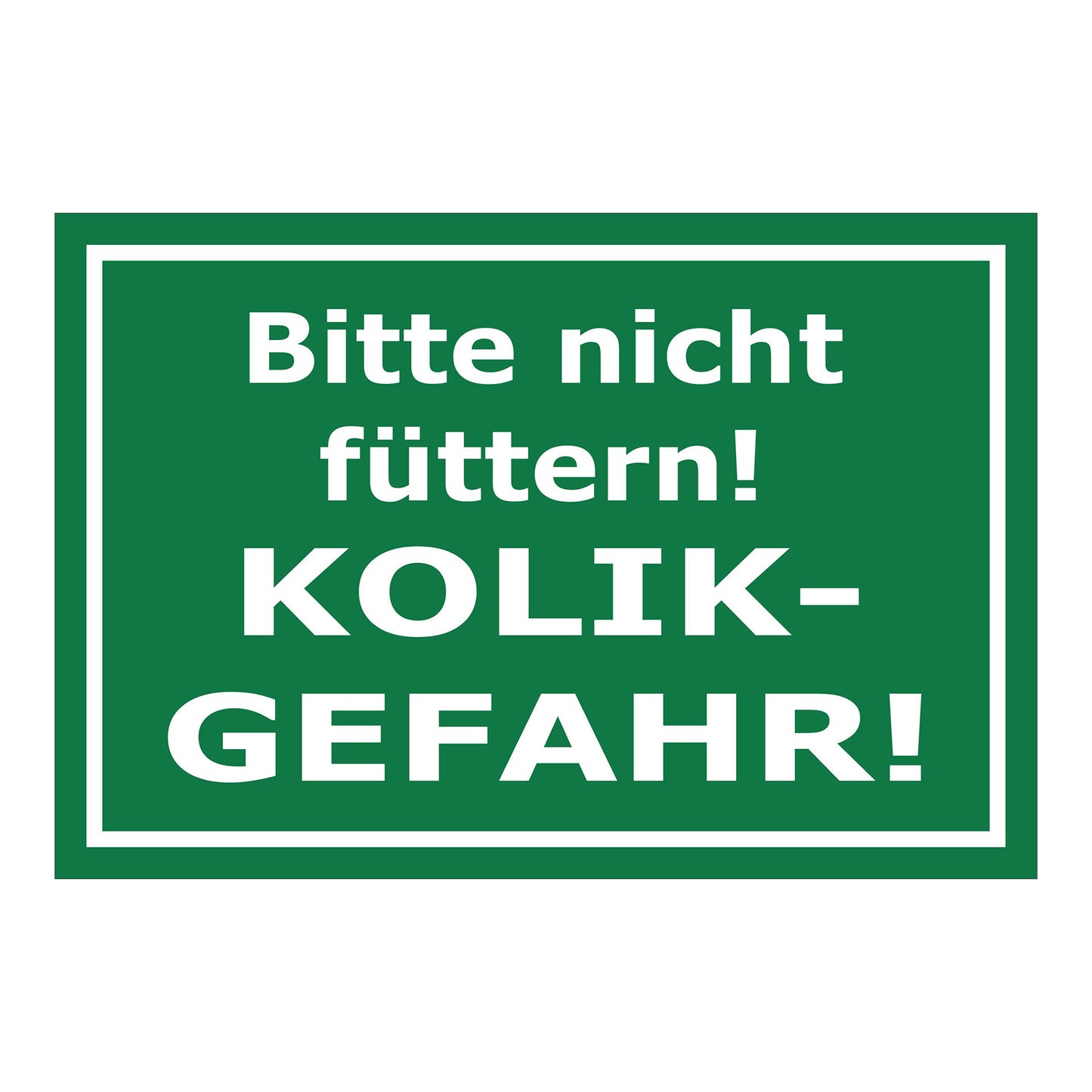 Schild Bitte nicht füttern Kolik Gefahr Hinweis in Grün mit weißem Text und weißem Rahmen