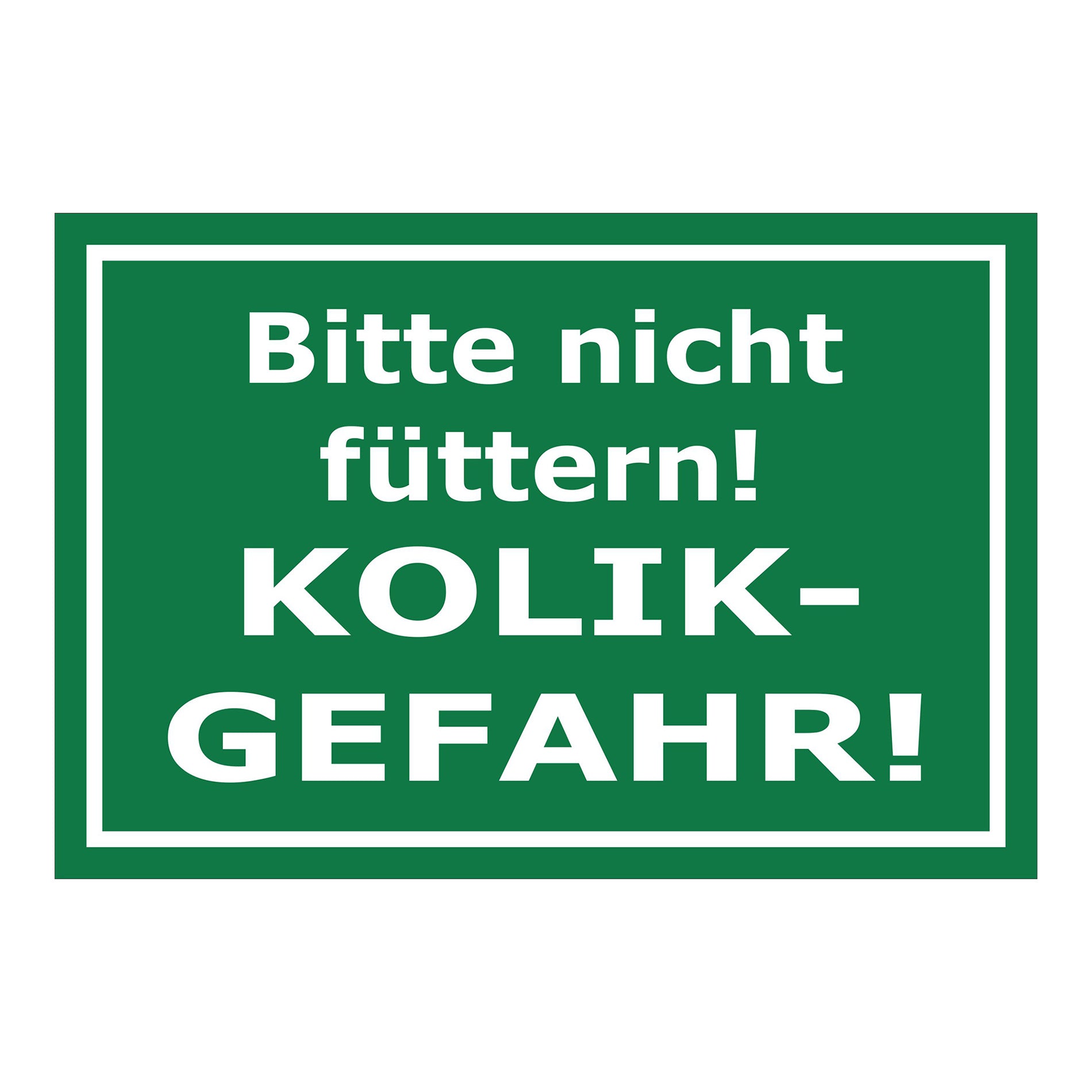 Schild Bitte nicht füttern Kolik Gefahr Hinweis in Grün mit weißem Text und weißem Rahmen