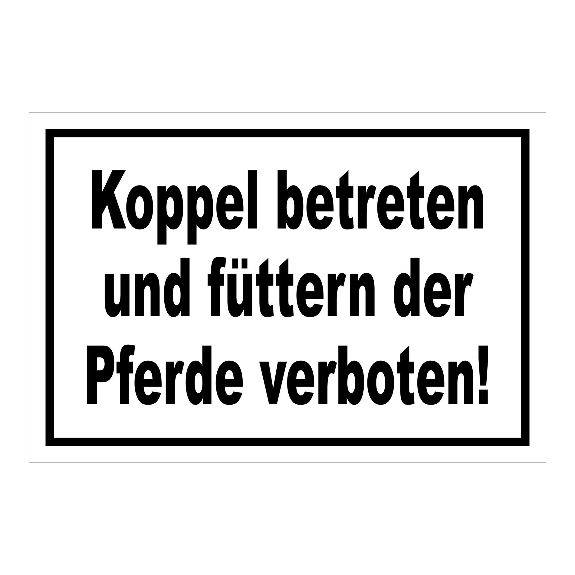 Schild Koppel betreten und Pferde füttern verboten in Weiß mit schwarzem Rand und schwarzer Schrift