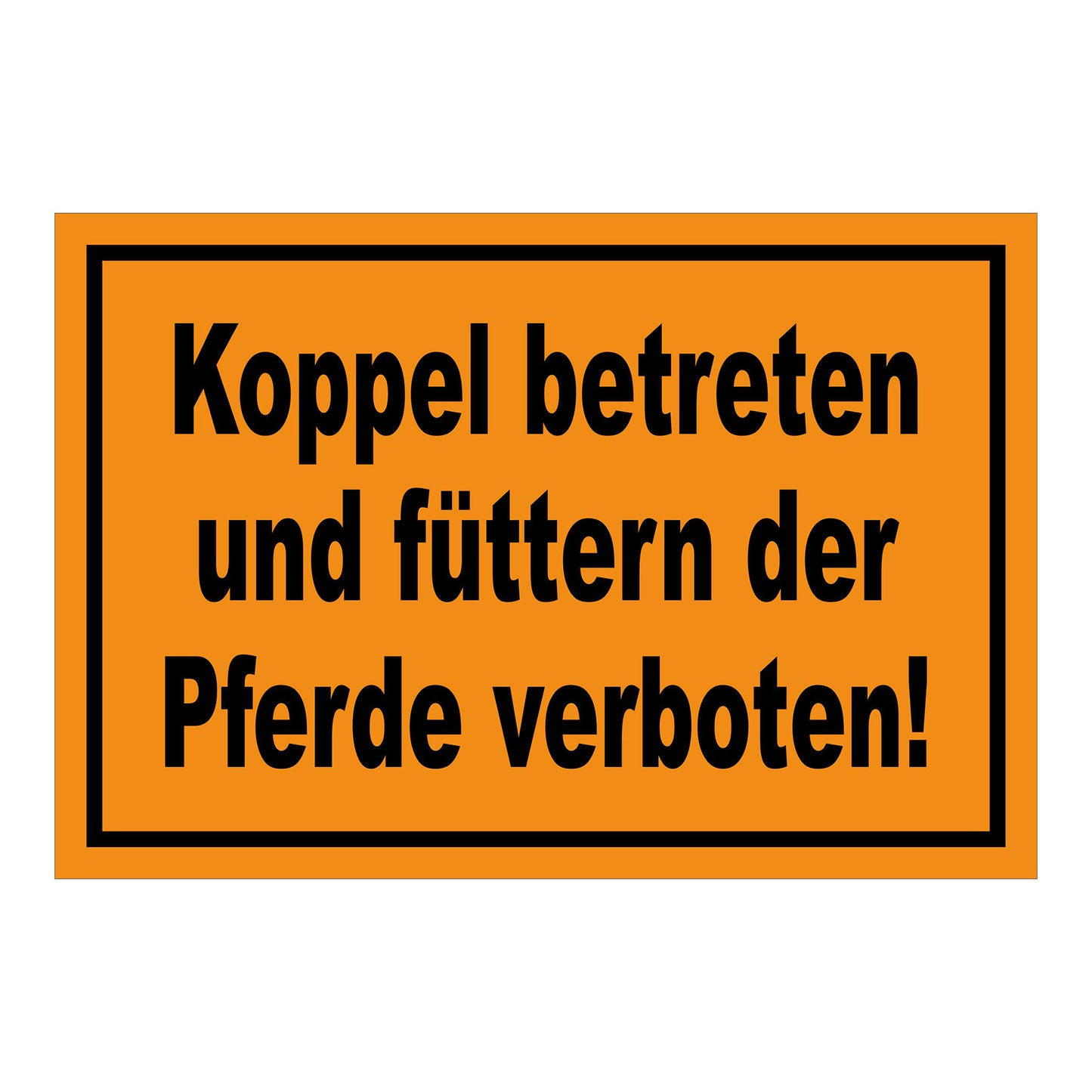 Schild Koppel betreten und Pferde füttern verboten in Orange mit schwarzem Rand und schwarzer Schrift