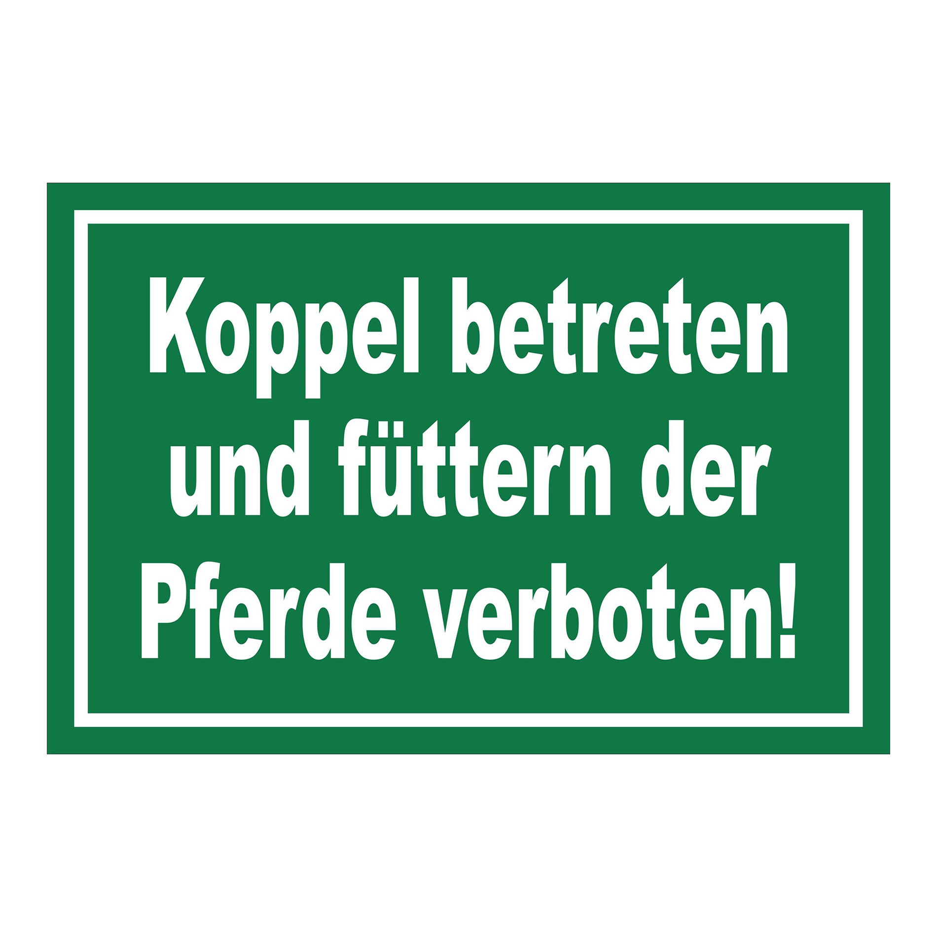 Schild Koppel betreten und Pferde füttern verboten in Grün mit weißem Rand und weißer Schrift