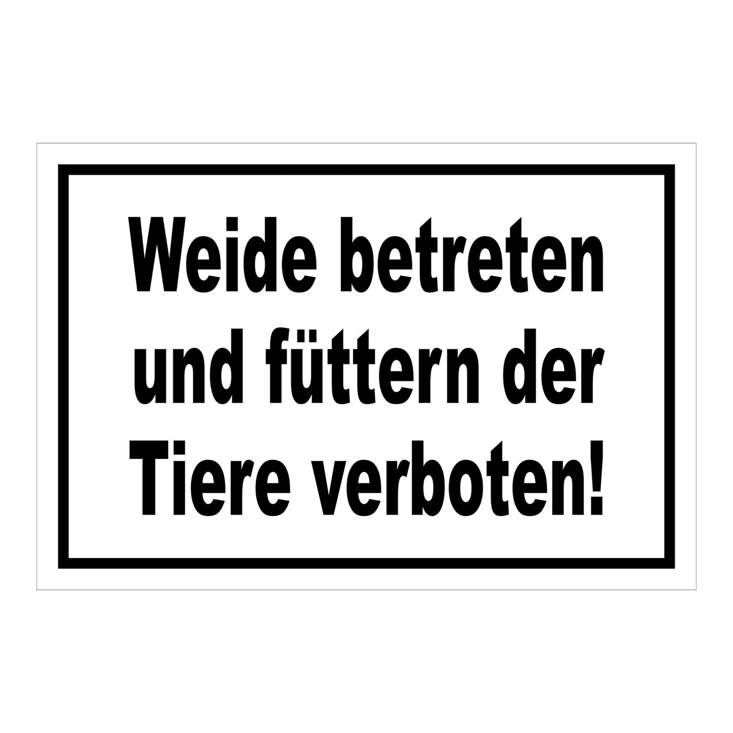 Schild Weide betreten und füttern der Tiere verboten! in Weiß mit schwarzem Rand und schwarzer Schrift