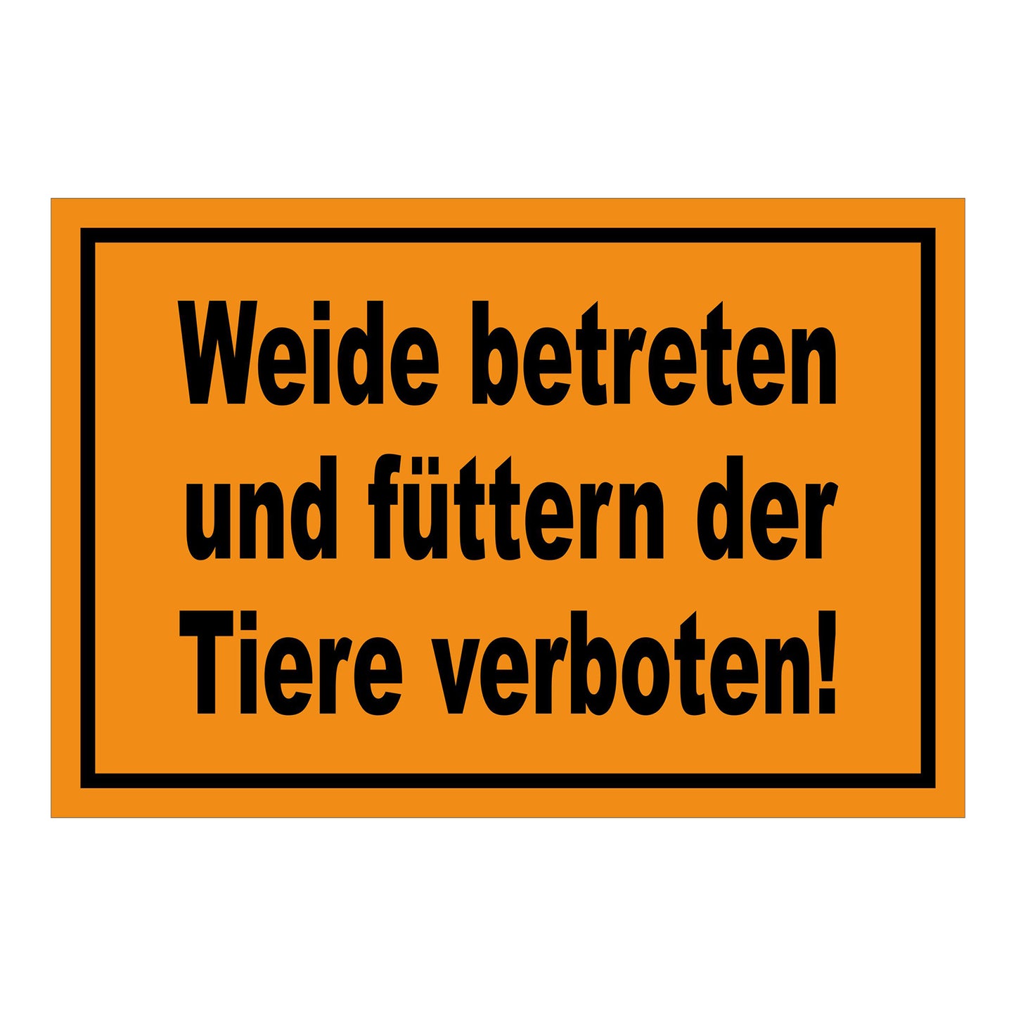 Schild Weide betreten und füttern der Tiere verboten! in Orange mit schwarzem Rand und schwarzer Schrift