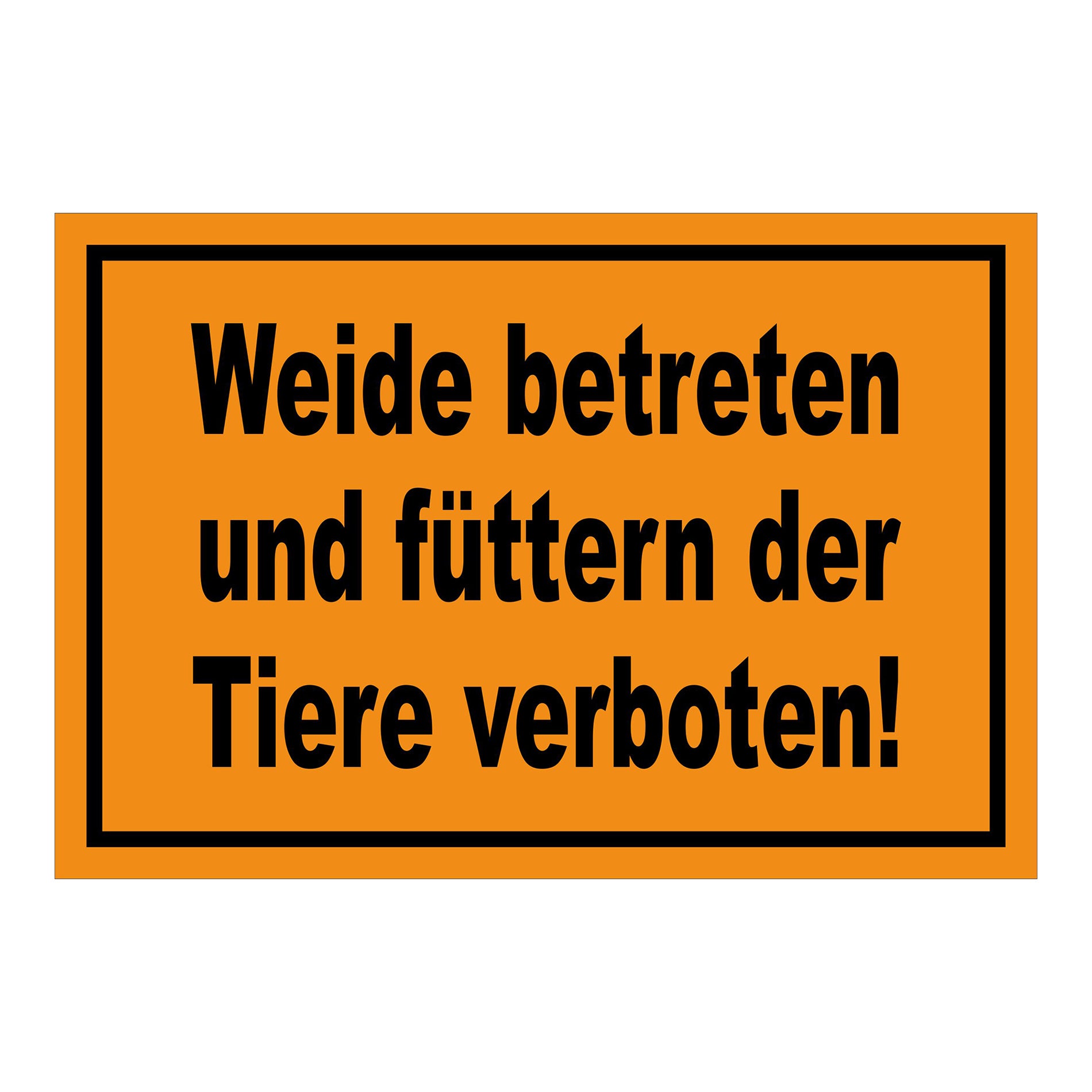 Schild Weide betreten und füttern der Tiere verboten! in Orange mit schwarzem Rand und schwarzer Schrift