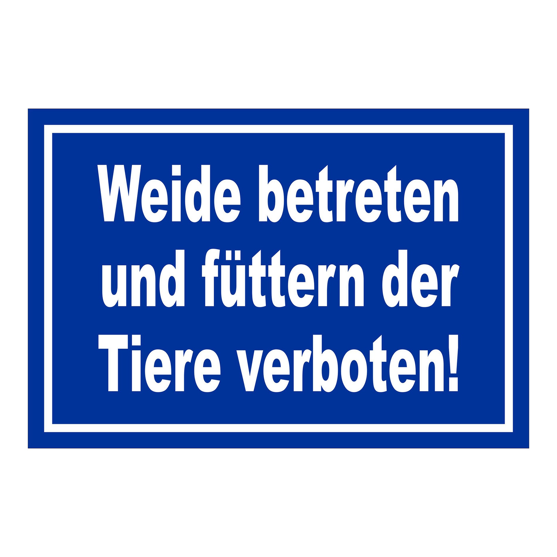 Schild Weide betreten und füttern der Tiere verboten! in Blau mit weißem Rand und weißer Schrift