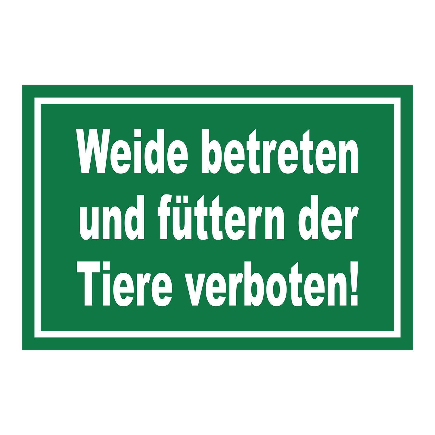 Schild Weide betreten und füttern der Tiere verboten! in Grün mit weißem Rand und weißer Schrift