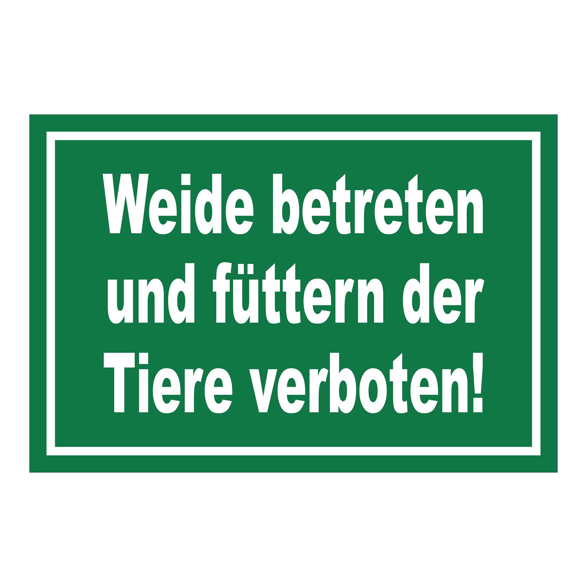 Schild Weide betreten und füttern der Tiere verboten! in Grün mit weißem Rand und weißer Schrift
