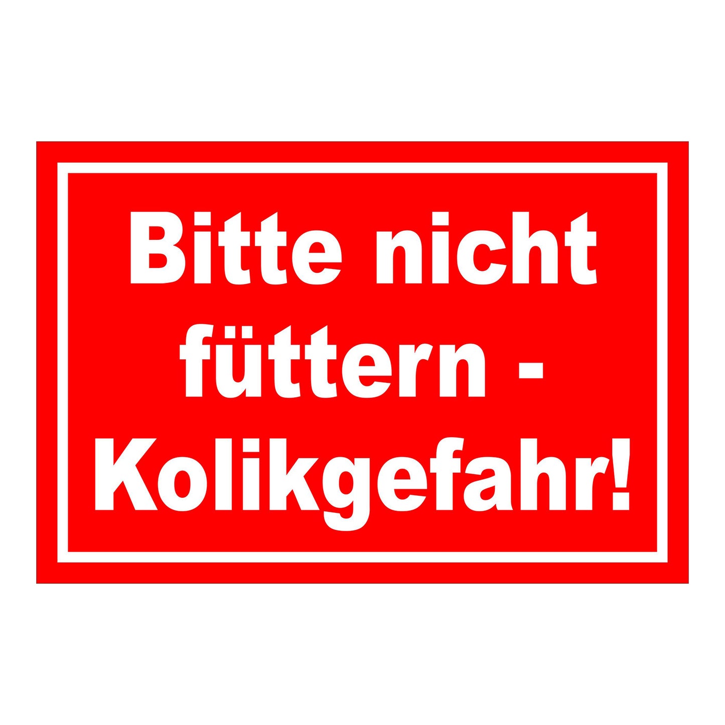 Schild Bitte nicht füttern Kolikgefahr in Rot mit weißem Text und weißem Rand