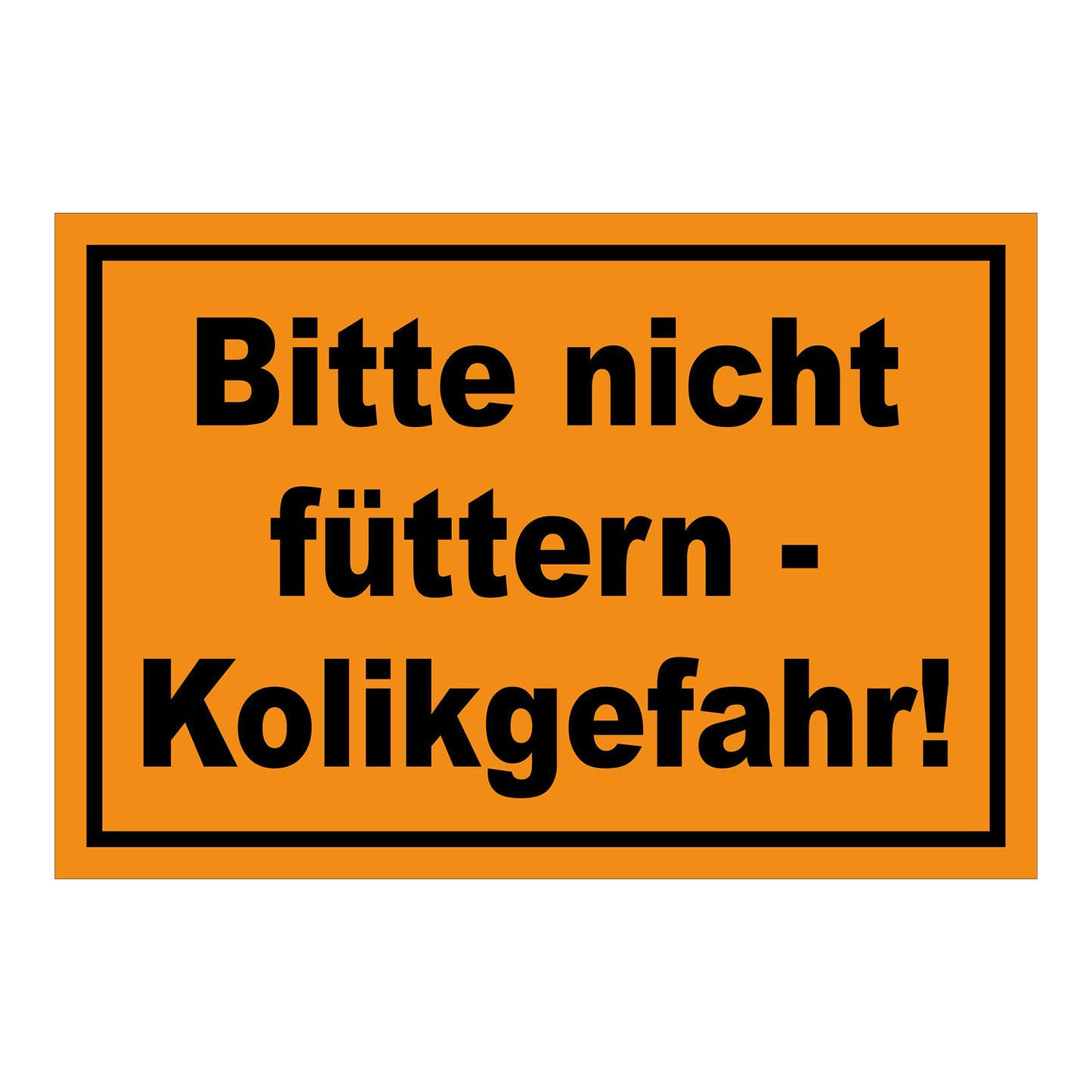 Schild Bitte nicht füttern Kolikgefahr in Orange mit schwarzem Text und schwarzem Rand