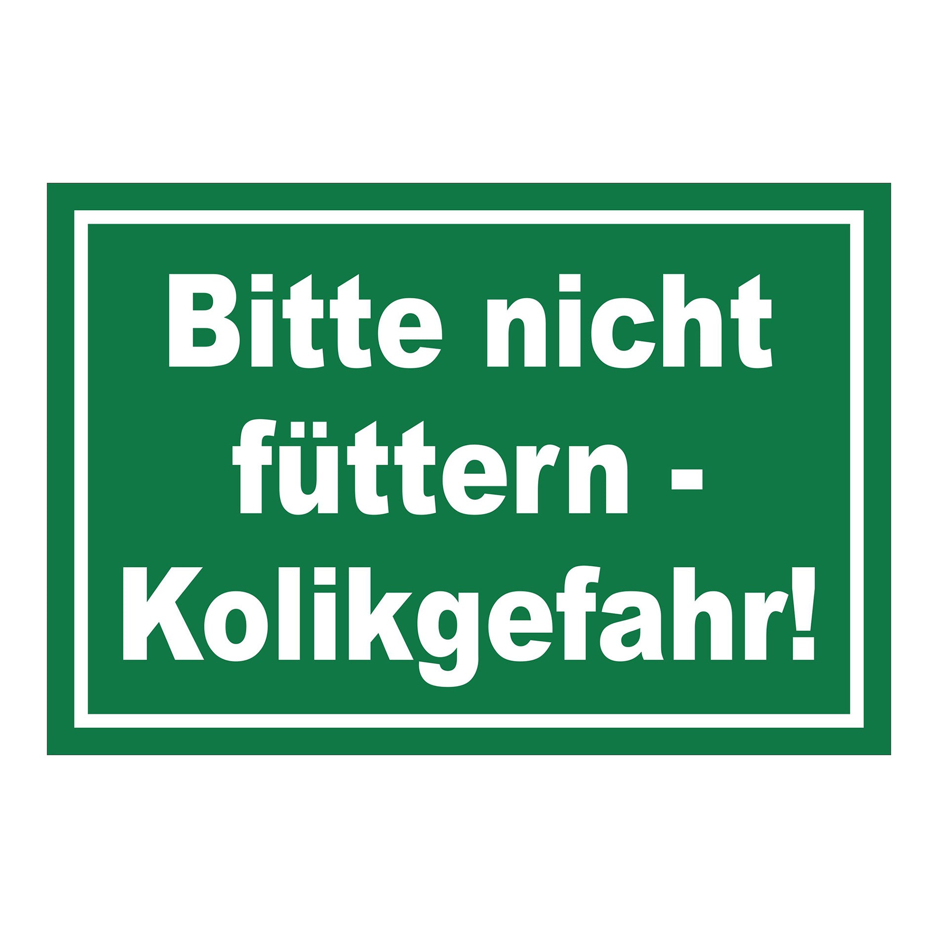 Schild Bitte nicht füttern Kolikgefahr in Grün mit weißem Text und weißem Rand