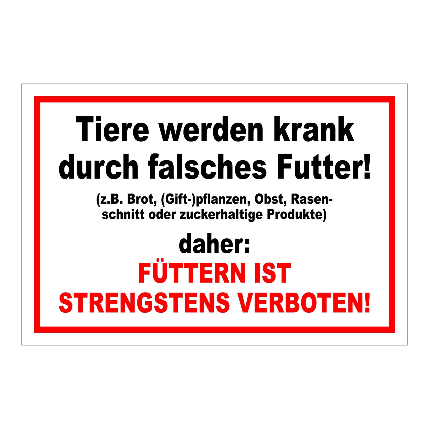 Schild Tiere füttern strengstens verboten falsches Futter in Weiß mit rotem Rand und roter Zusatzzeile