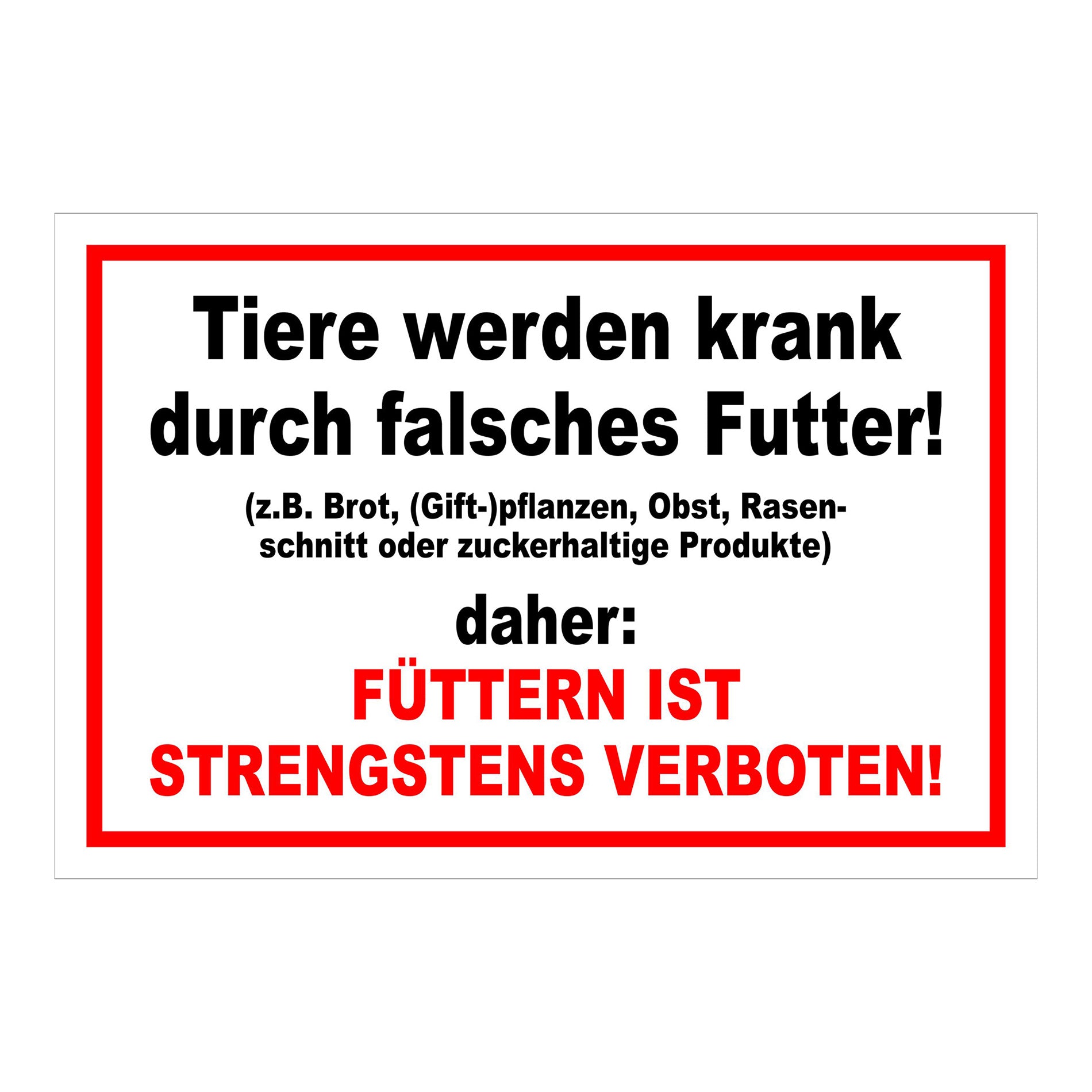 Schild Tiere füttern strengstens verboten falsches Futter in Weiß mit rotem Rand und roter Zusatzzeile