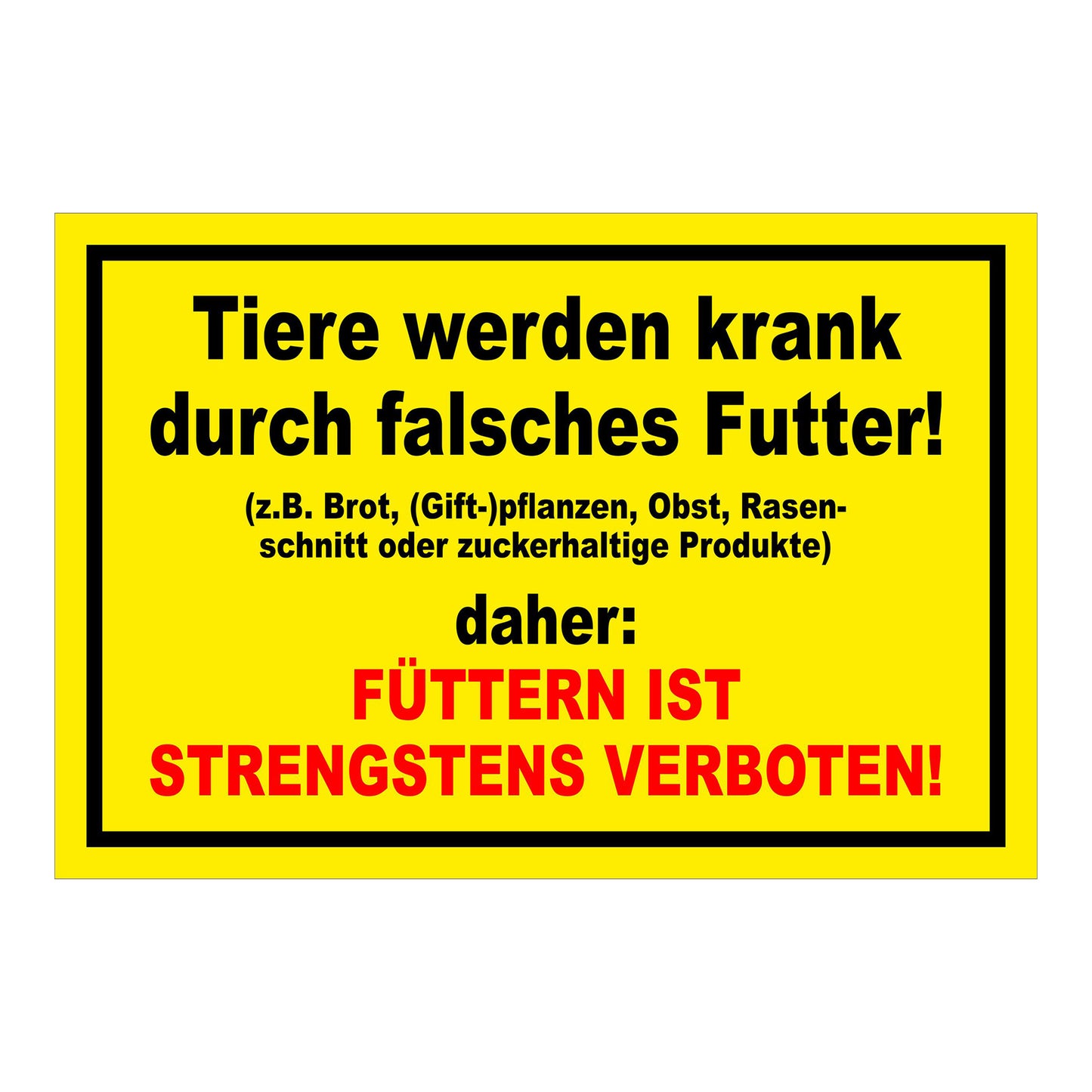 Schild Tiere füttern strengstens verboten falsches Futter in Gelb mit schwarzem Rand und roter Zusatzzeile