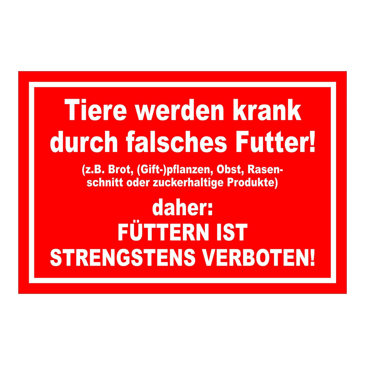 Schild Tiere füttern strengstens verboten falsches Futter in Rot mit weißem Rand und weißer Schrift