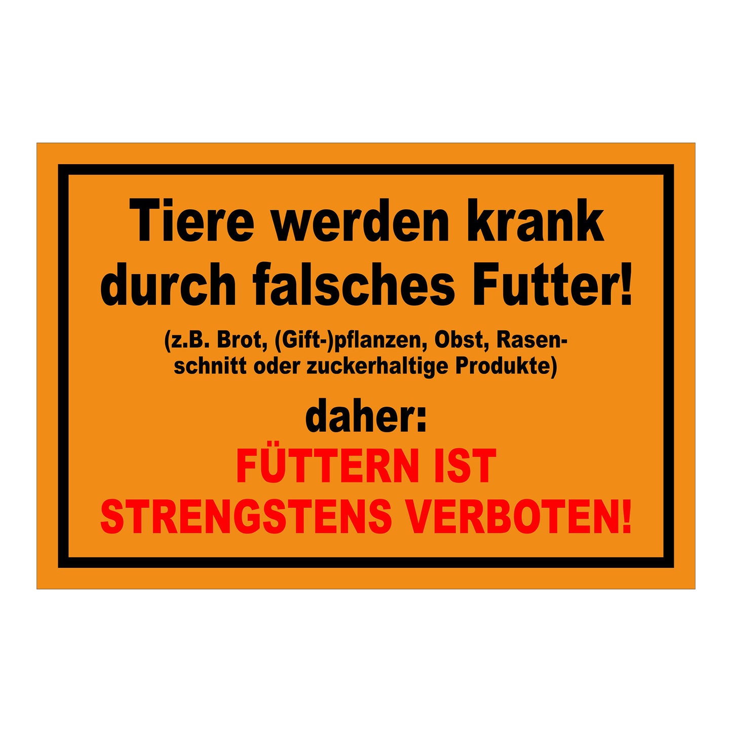 Schild Tiere füttern strengstens verboten falsches Futter in Orange mit schwarzem Rand und roter Zusatzzeile