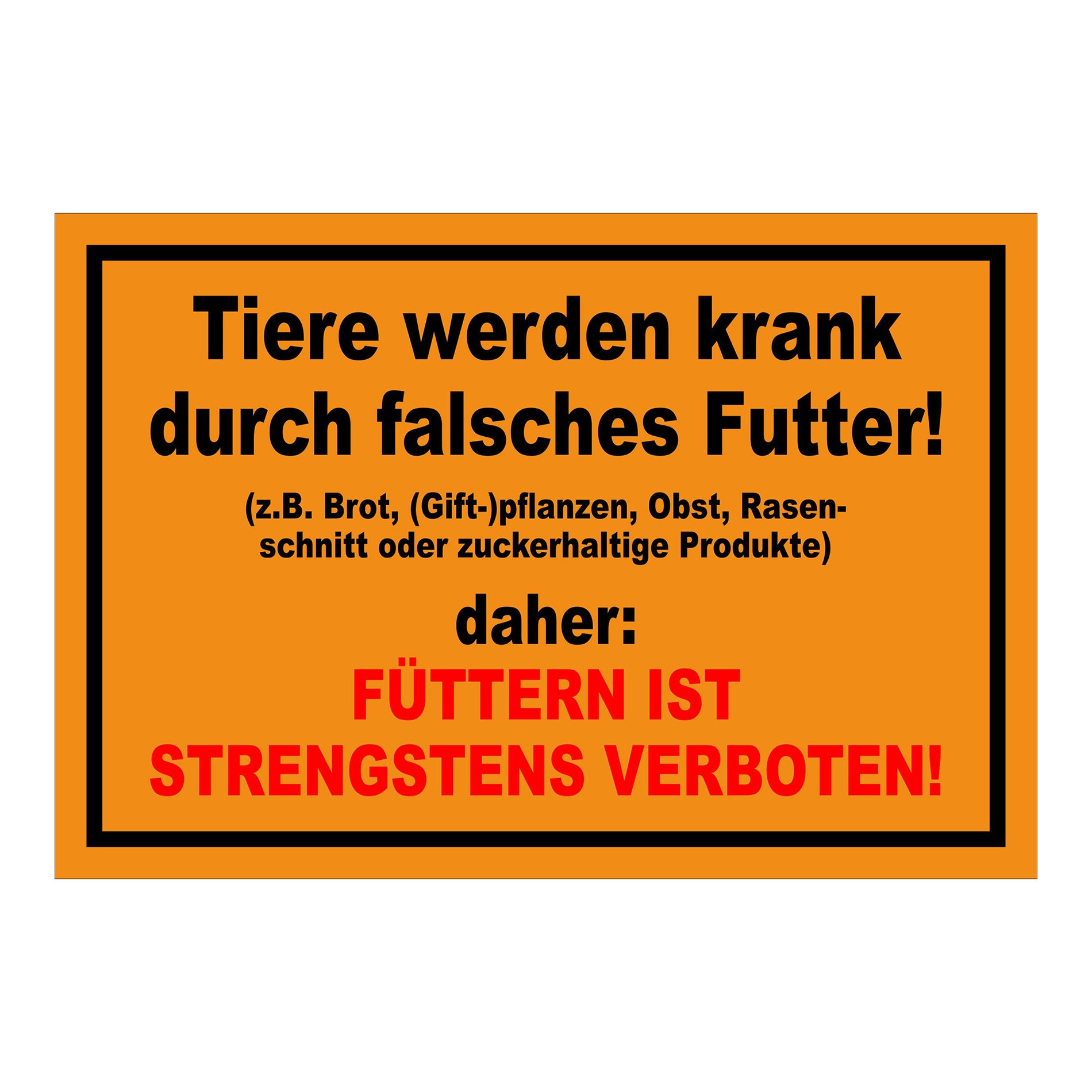 Schild Tiere füttern strengstens verboten falsches Futter in Orange mit schwarzem Rand und roter Zusatzzeile