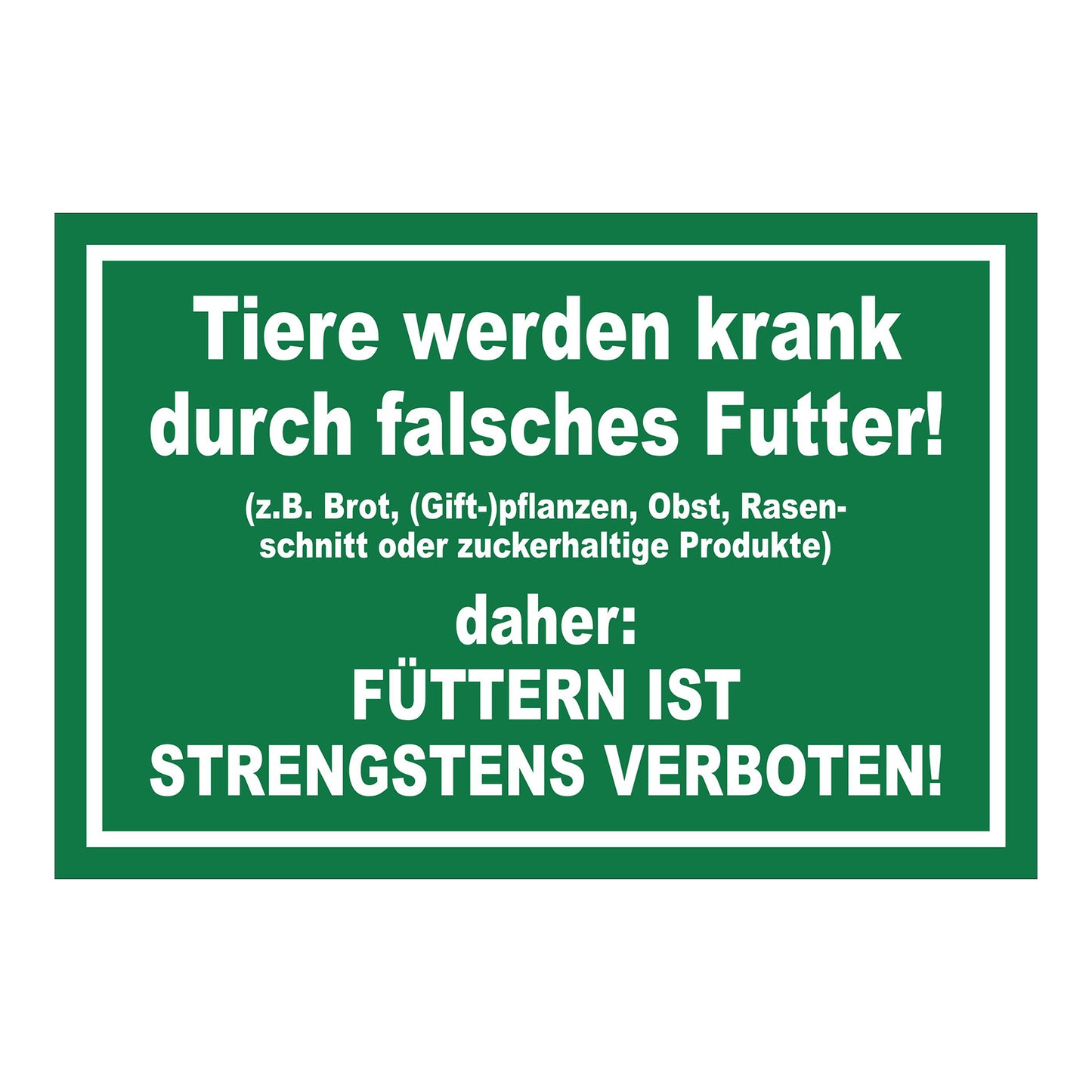 Schild Tiere füttern strengstens verboten falsches Futter in Grün mit weißem Rand und weißer Schrift