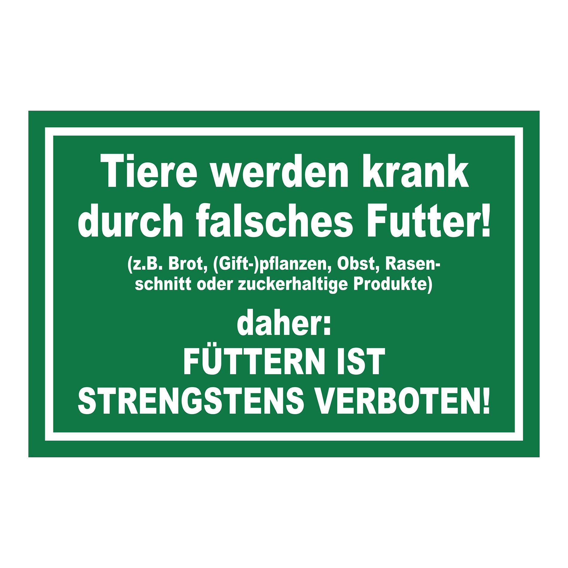 Schild Tiere füttern strengstens verboten falsches Futter in Grün mit weißem Rand und weißer Schrift