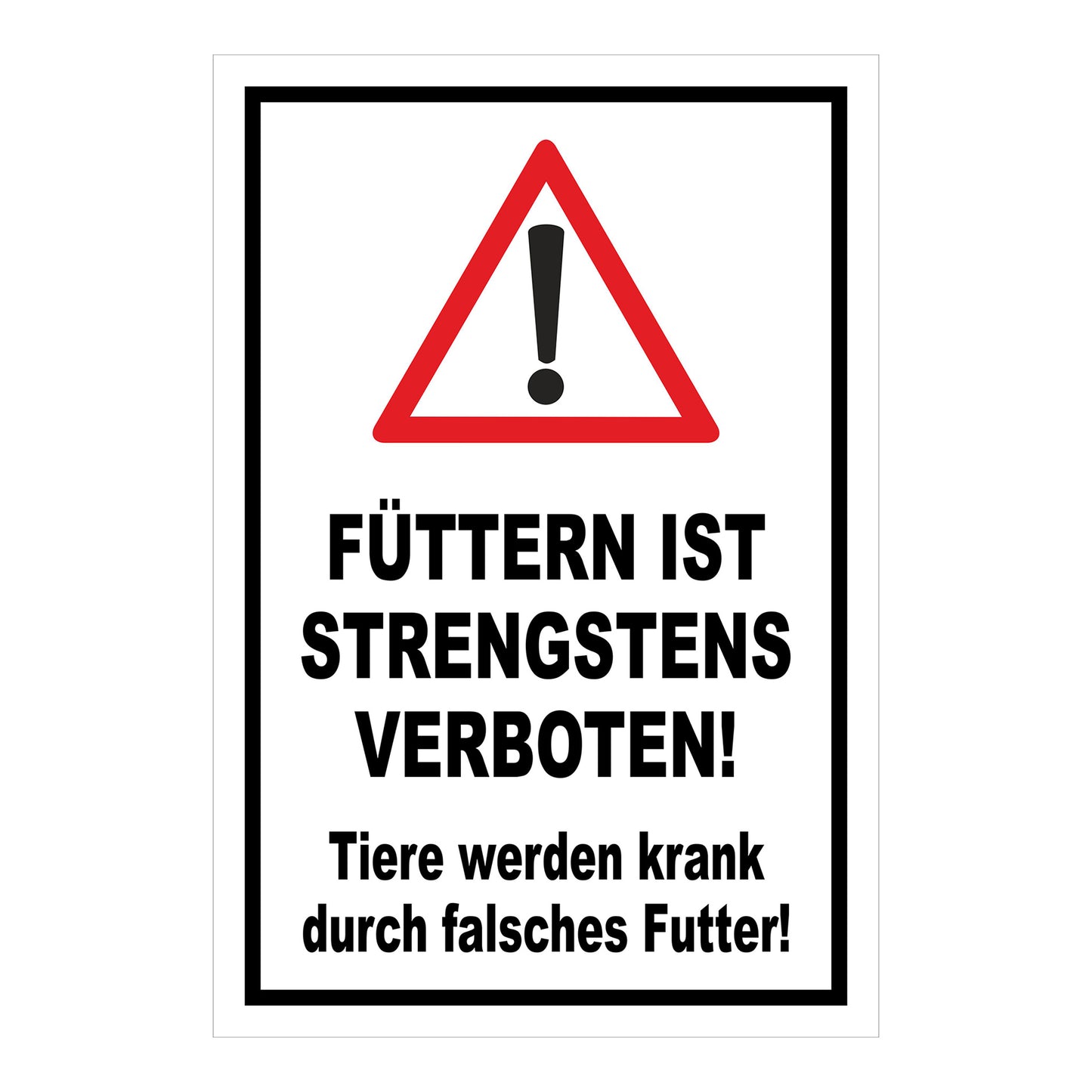 Schild „FÜTTERN IST STRENGSTENS VERBOTEN! Tiere werden krank durch falsches Futter!“ in Weiß Schwarz Rot