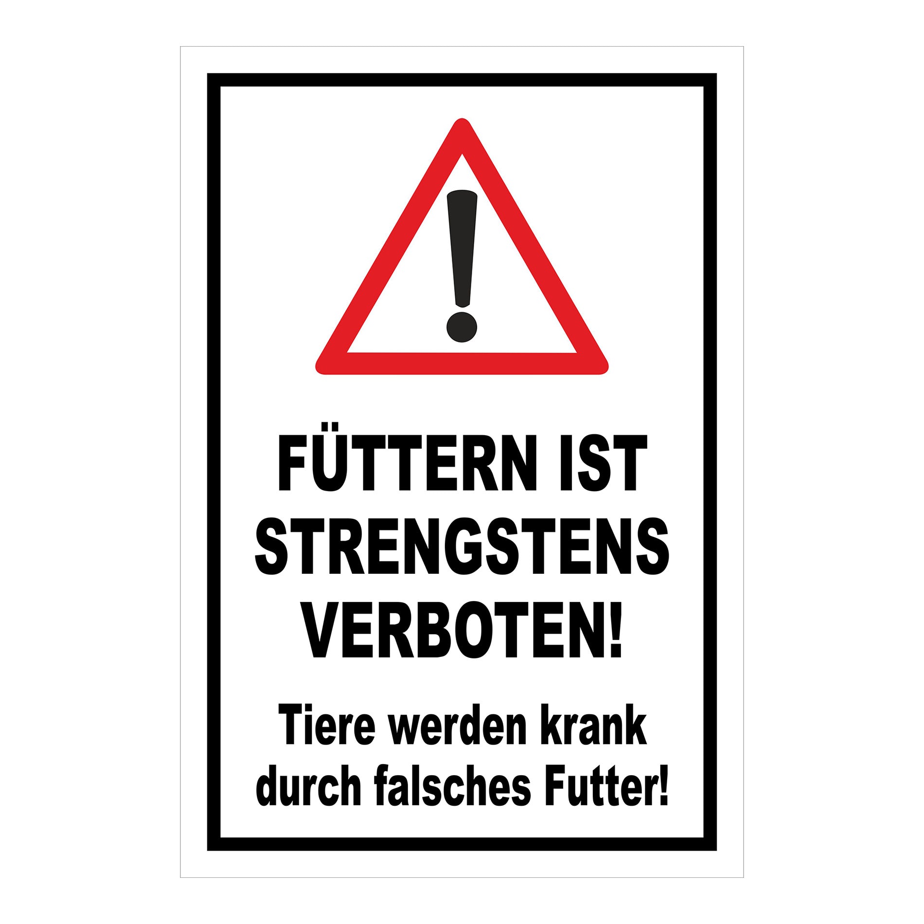 Schild „FÜTTERN IST STRENGSTENS VERBOTEN! Tiere werden krank durch falsches Futter!“ in Weiß Schwarz Rot