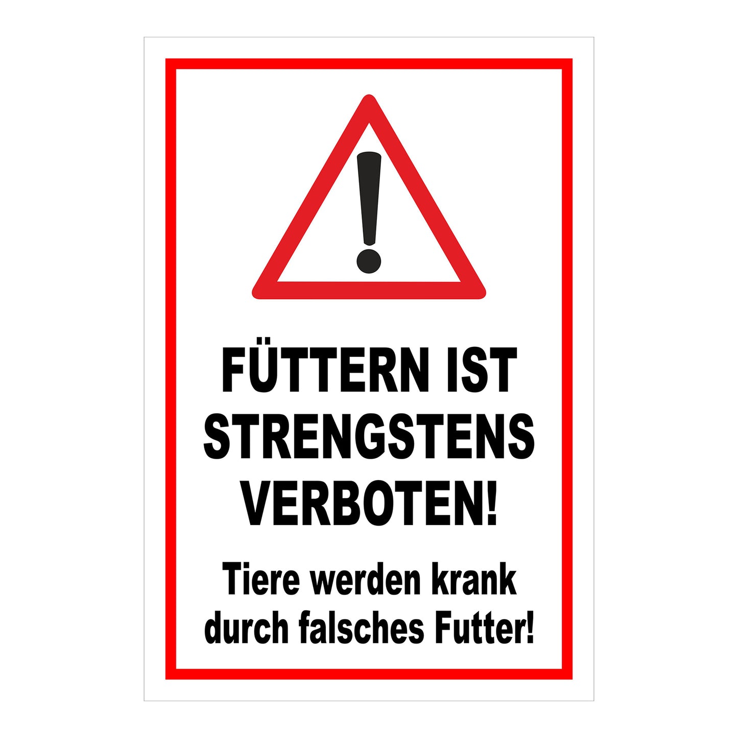 Schild „FÜTTERN IST STRENGSTENS VERBOTEN! Tiere werden krank durch falsches Futter!“ in Weiß Rot Schwarz