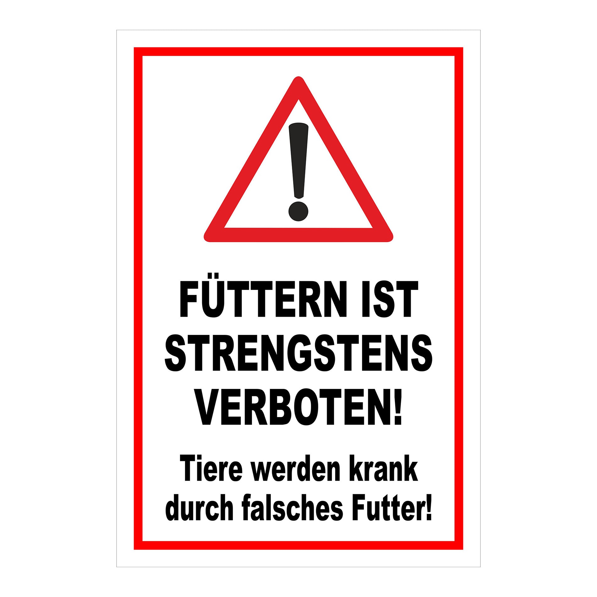 Schild „FÜTTERN IST STRENGSTENS VERBOTEN! Tiere werden krank durch falsches Futter!“ in Weiß Rot Schwarz