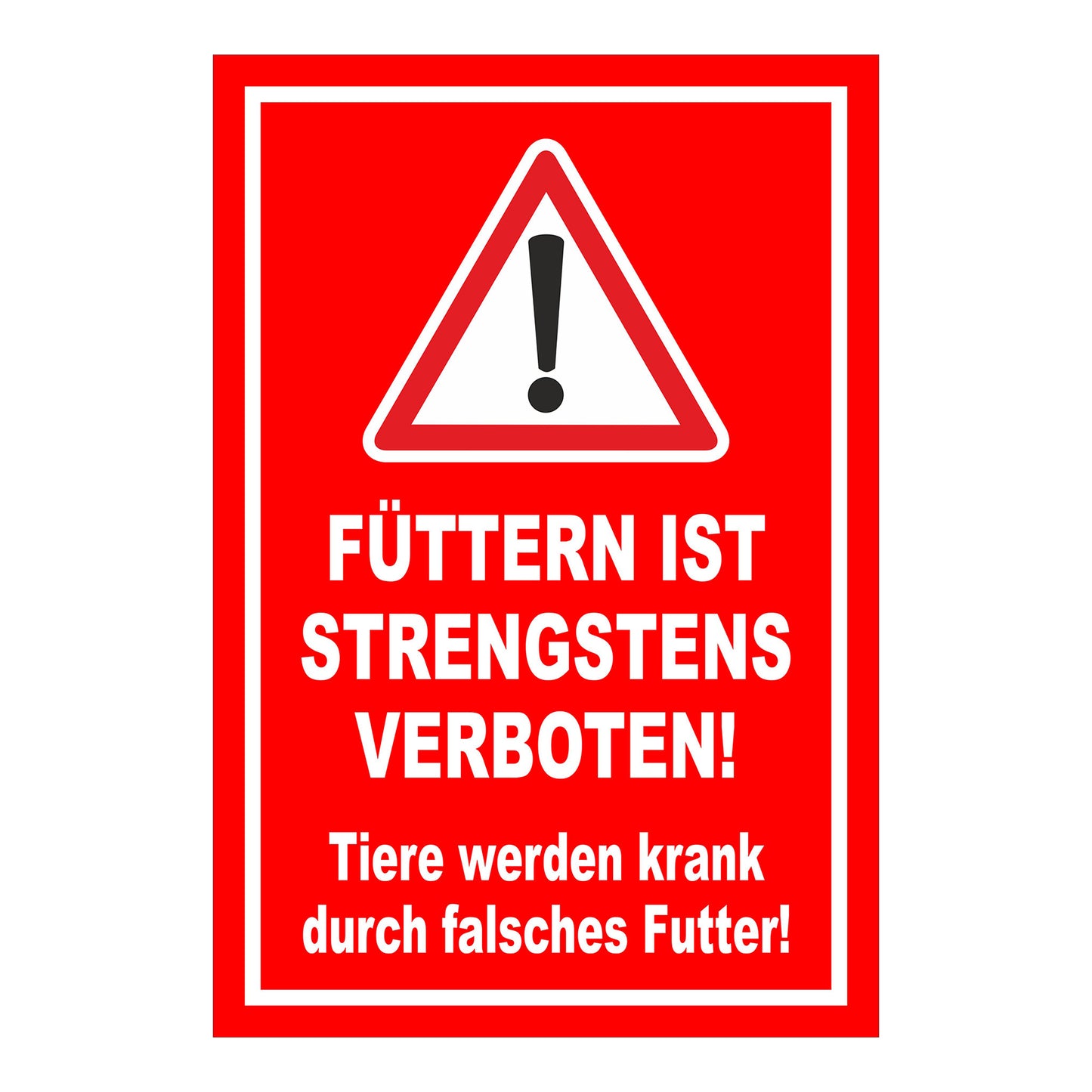 Schild „FÜTTERN IST STRENGSTENS VERBOTEN! Tiere werden krank durch falsches Futter!“ in Rot Weiß