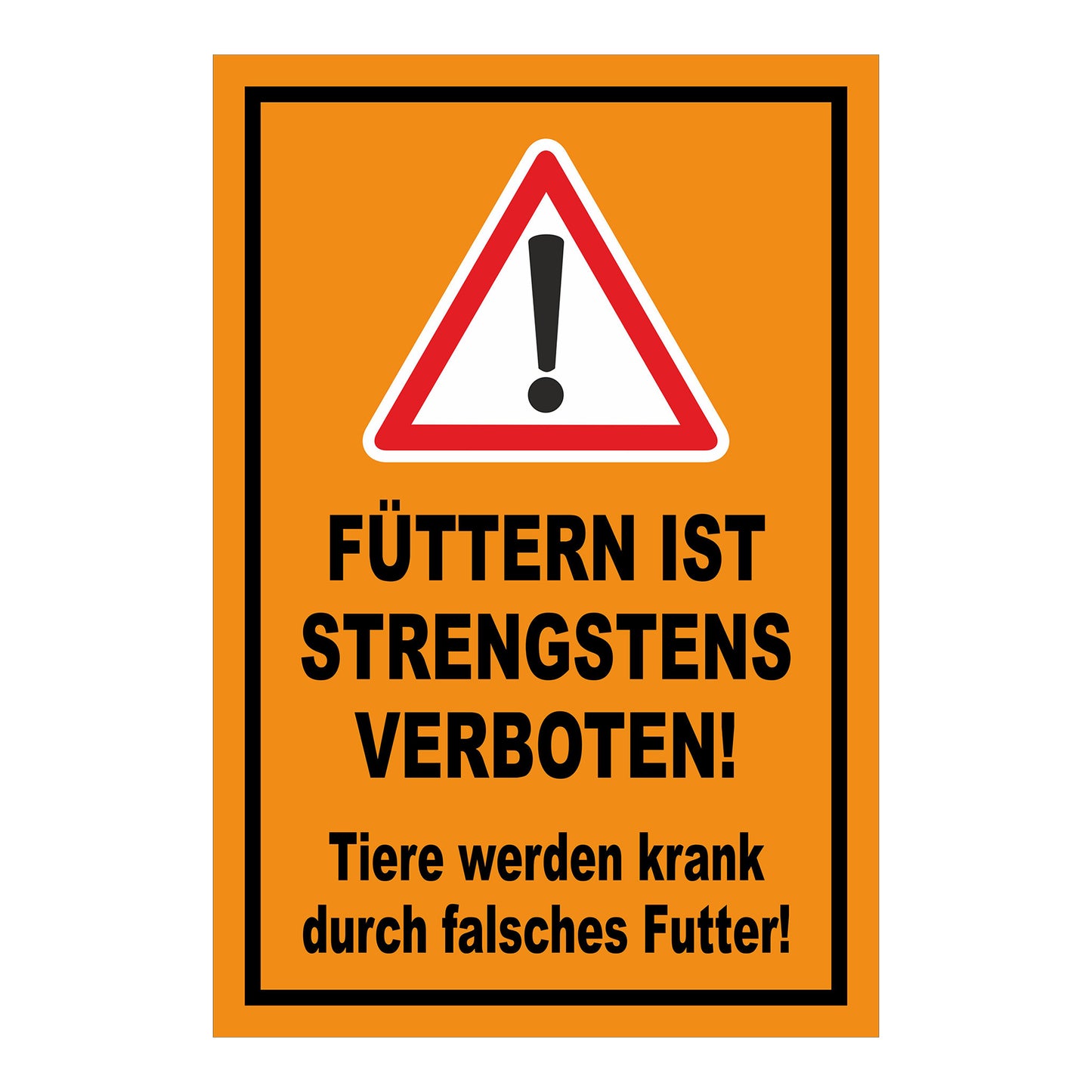 Schild „FÜTTERN IST STRENGSTENS VERBOTEN! Tiere werden krank durch falsches Futter!“ in Orange Schwarz Rot