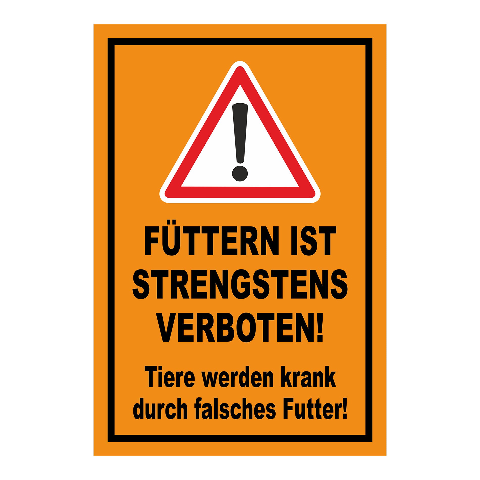 Schild „FÜTTERN IST STRENGSTENS VERBOTEN! Tiere werden krank durch falsches Futter!“ in Orange Schwarz Rot