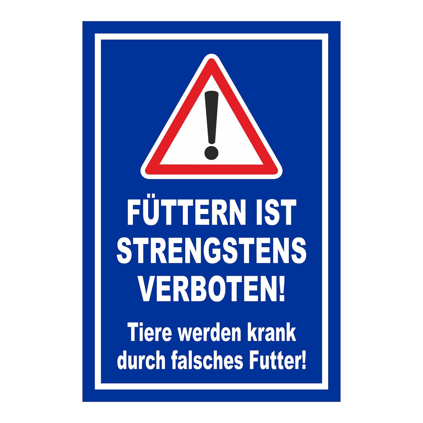 Schild „FÜTTERN IST STRENGSTENS VERBOTEN! Tiere werden krank durch falsches Futter!“ in Blau Weiß Rot