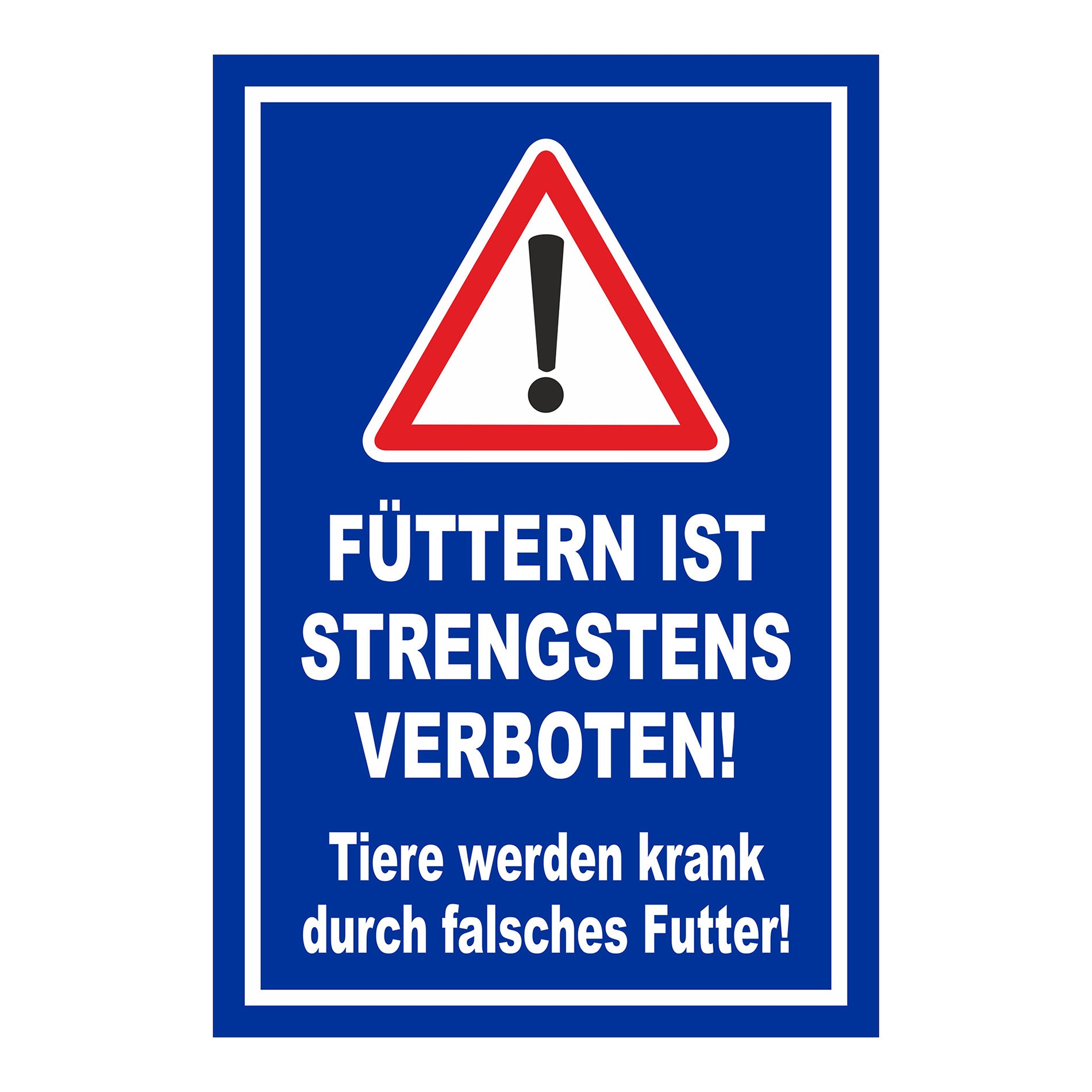Schild „FÜTTERN IST STRENGSTENS VERBOTEN! Tiere werden krank durch falsches Futter!“ in Blau Weiß Rot