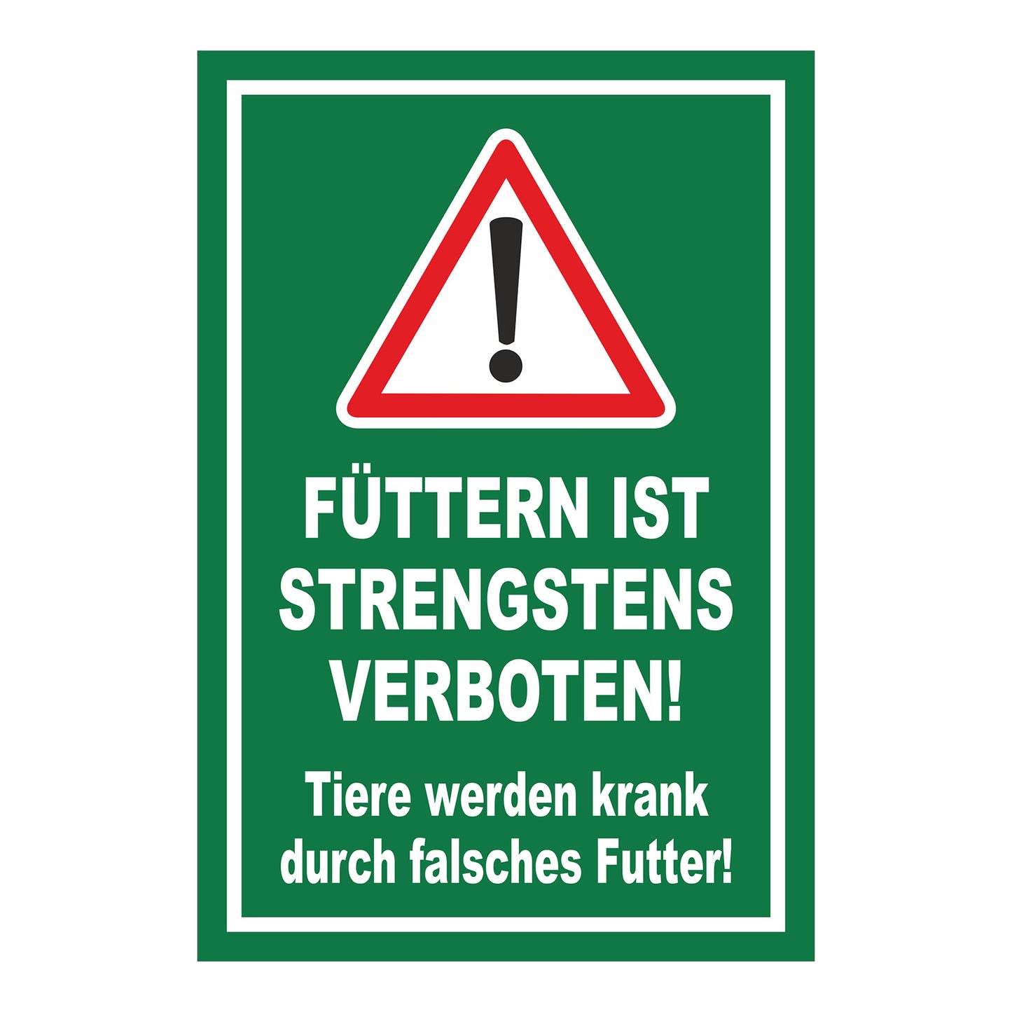 Schild „FÜTTERN IST STRENGSTENS VERBOTEN! Tiere werden krank durch falsches Futter!“ in Grün Weiß Rot