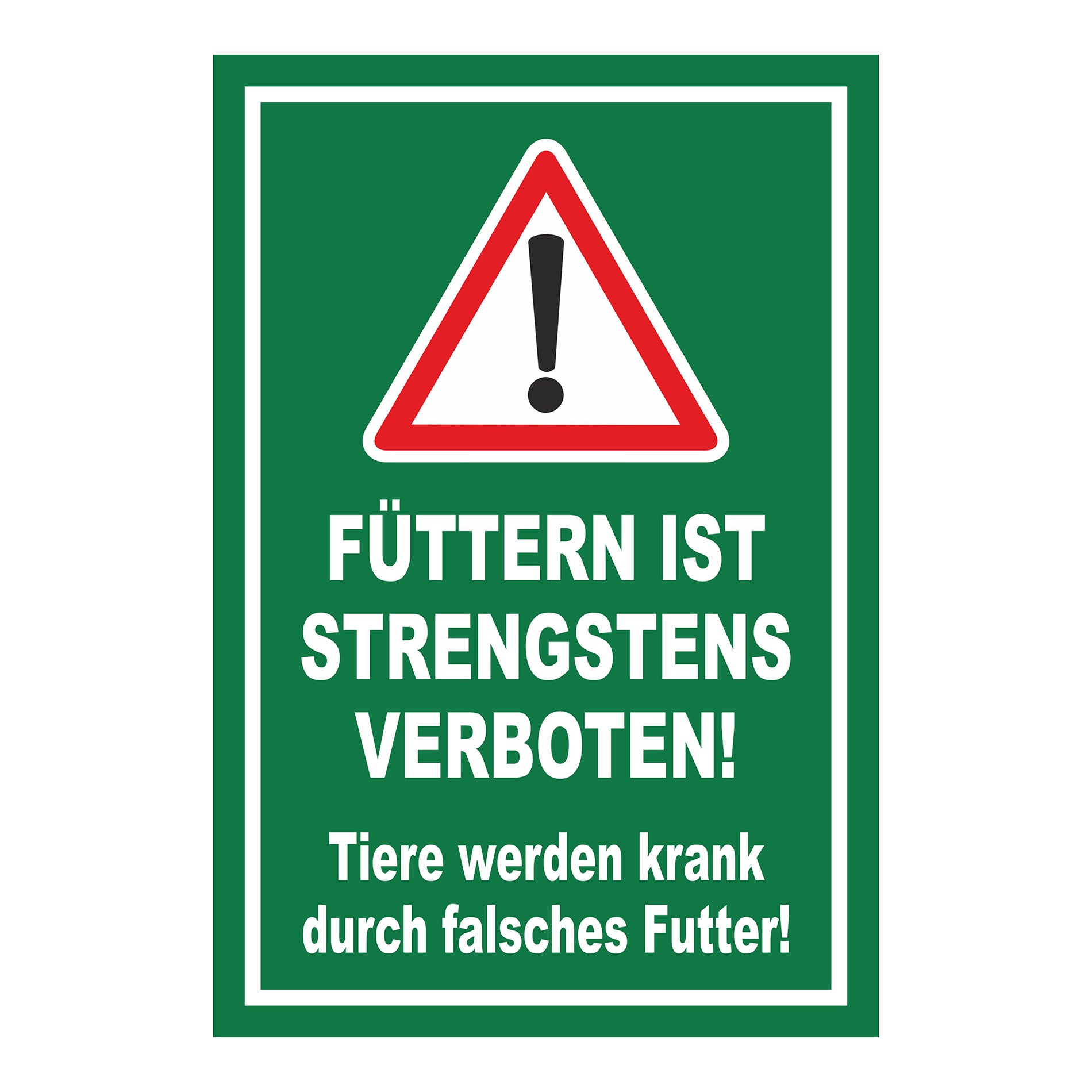 Schild „FÜTTERN IST STRENGSTENS VERBOTEN! Tiere werden krank durch falsches Futter!“ in Grün Weiß Rot