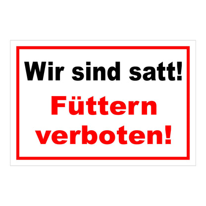 Schild Füttern verboten Wir sind satt „Wir sind satt! Füttern verboten!“ in Weiß Rot mit schwarzer und roter Schrift