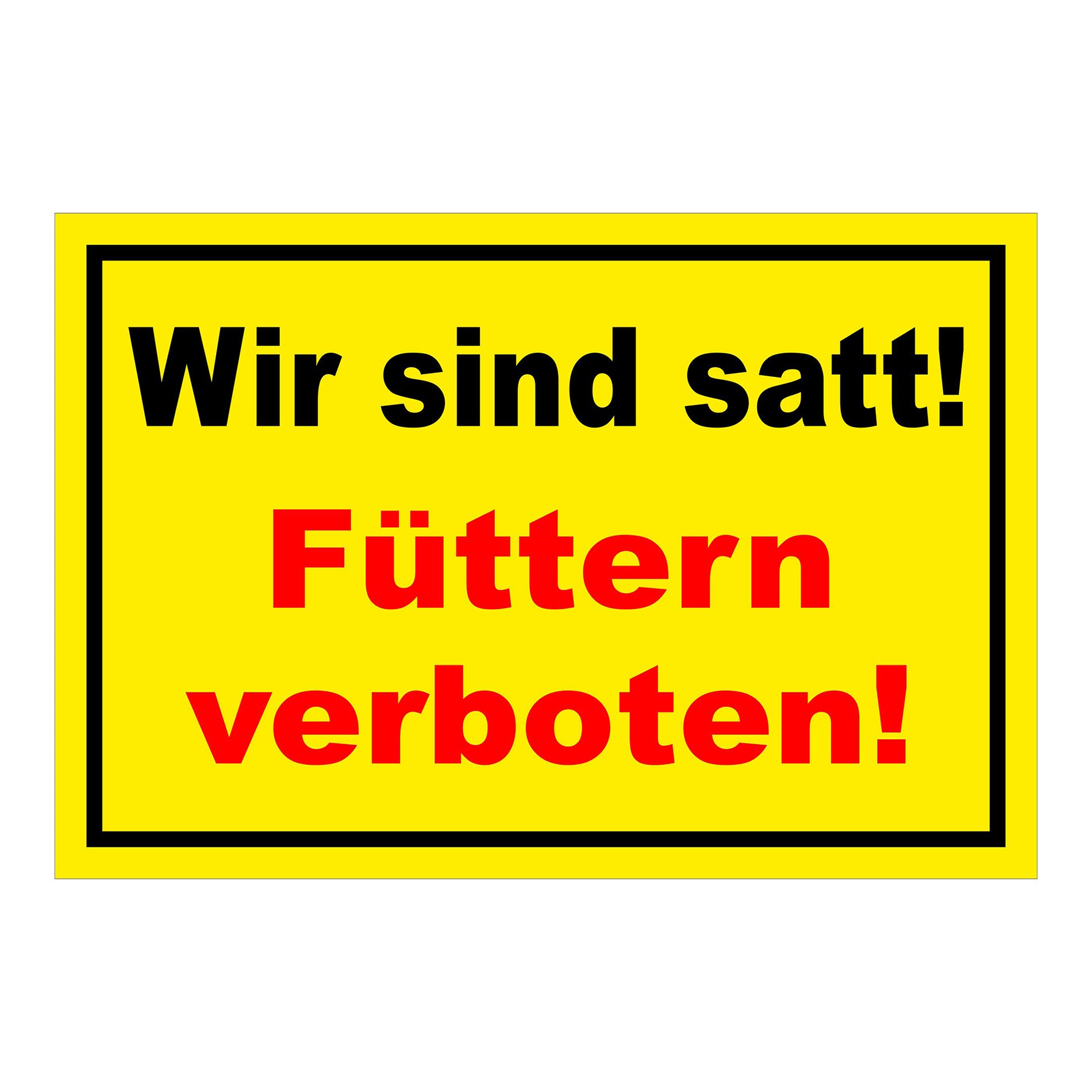 Schild Füttern verboten Wir sind satt „Wir sind satt! Füttern verboten!“ in Gelb Rot mit schwarzer und roter Schrift