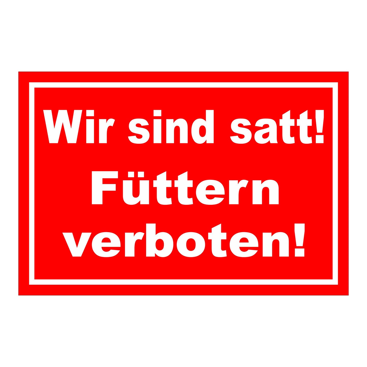 Schild Füttern verboten Wir sind satt „Wir sind satt! Füttern verboten!“ in Rot Weiß mit weißer Schrift