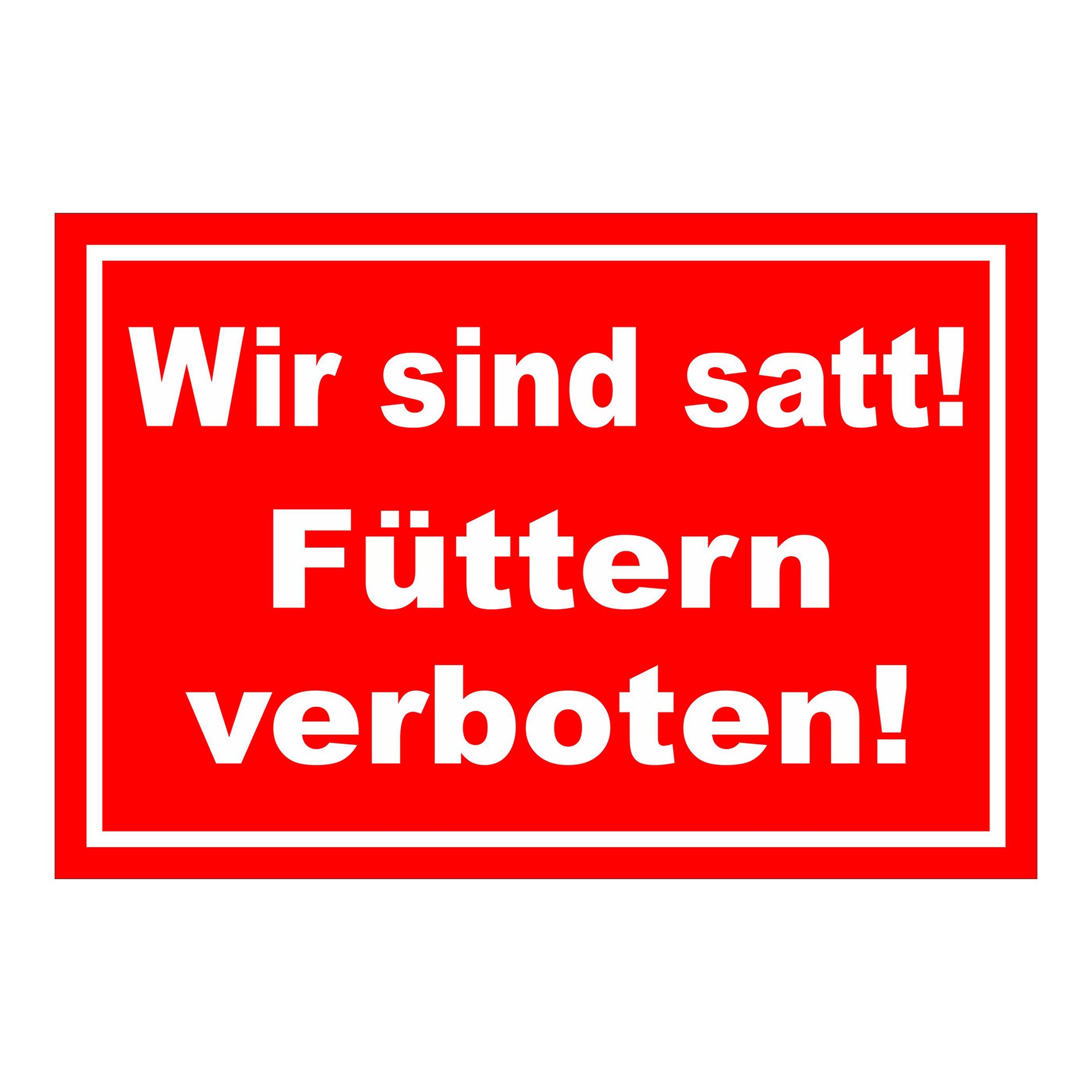 Schild Füttern verboten Wir sind satt „Wir sind satt! Füttern verboten!“ in Rot Weiß mit weißer Schrift