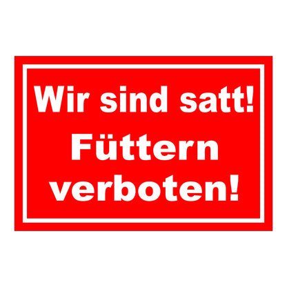 Schild Füttern verboten Wir sind satt „Wir sind satt! Füttern verboten!“ in Rot Weiß mit weißer Schrift