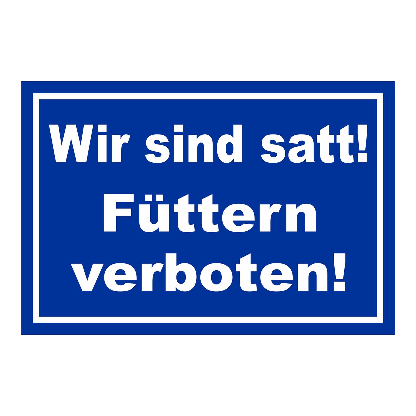 Schild Füttern verboten Wir sind satt „Wir sind satt! Füttern verboten!“ in Blau Weiß mit weißer Schrift