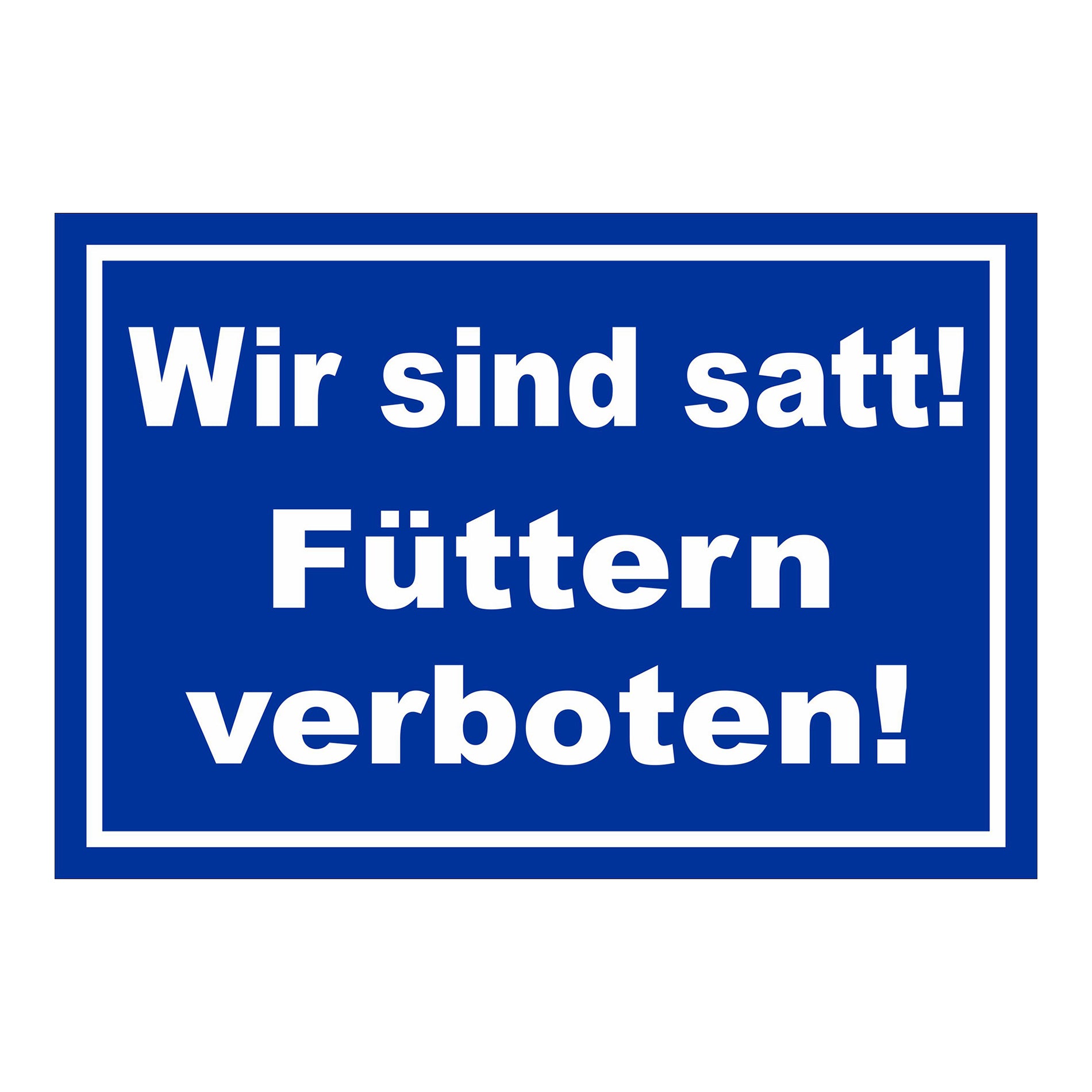 Schild Füttern verboten Wir sind satt „Wir sind satt! Füttern verboten!“ in Blau Weiß mit weißer Schrift