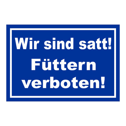 Schild Füttern verboten Wir sind satt „Wir sind satt! Füttern verboten!“ in Blau Weiß mit weißer Schrift