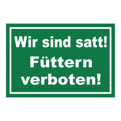 Schild Füttern verboten Wir sind satt „Wir sind satt! Füttern verboten!“ in Grün Weiß mit weißer Schrift