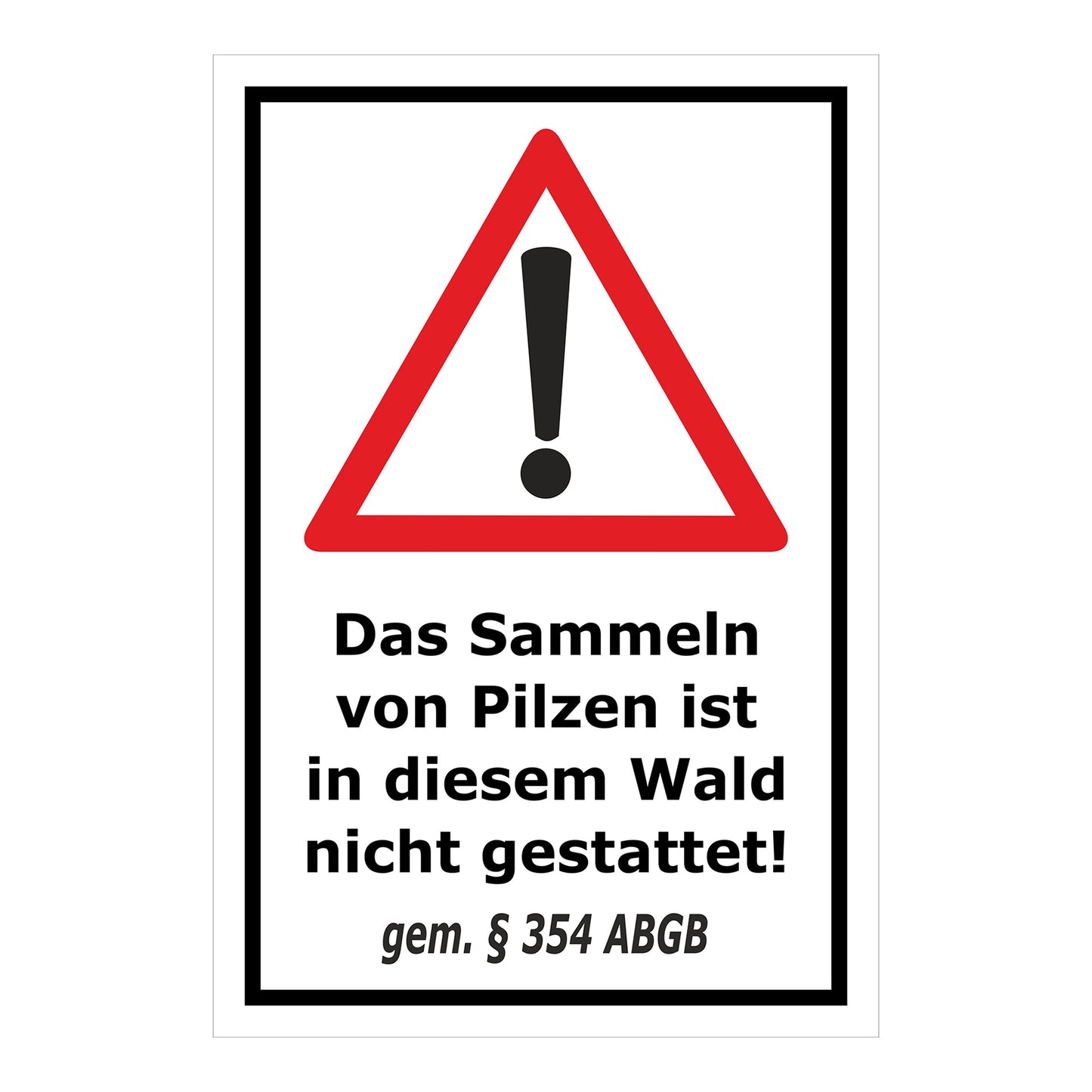 Schild Pilzesammeln verboten – Hinweis nach ABGB ‚Das Sammeln von Pilzen ist in diesem Wald nicht gestattet! gem. § 354 ABGB‘ in weiß mit schwarzem Rand