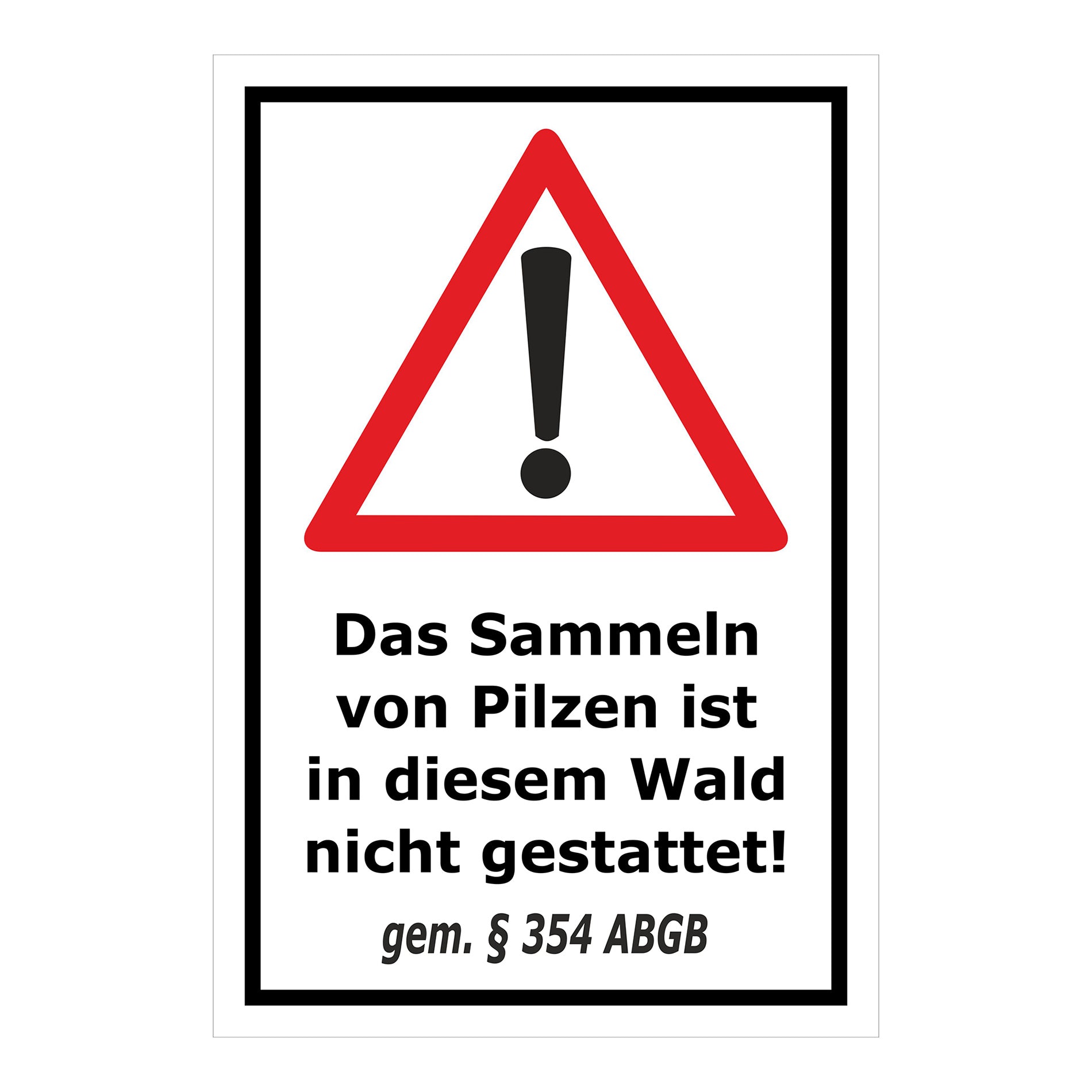 Schild Pilzesammeln verboten – Hinweis nach ABGB ‚Das Sammeln von Pilzen ist in diesem Wald nicht gestattet! gem. § 354 ABGB‘ in weiß mit schwarzem Rand