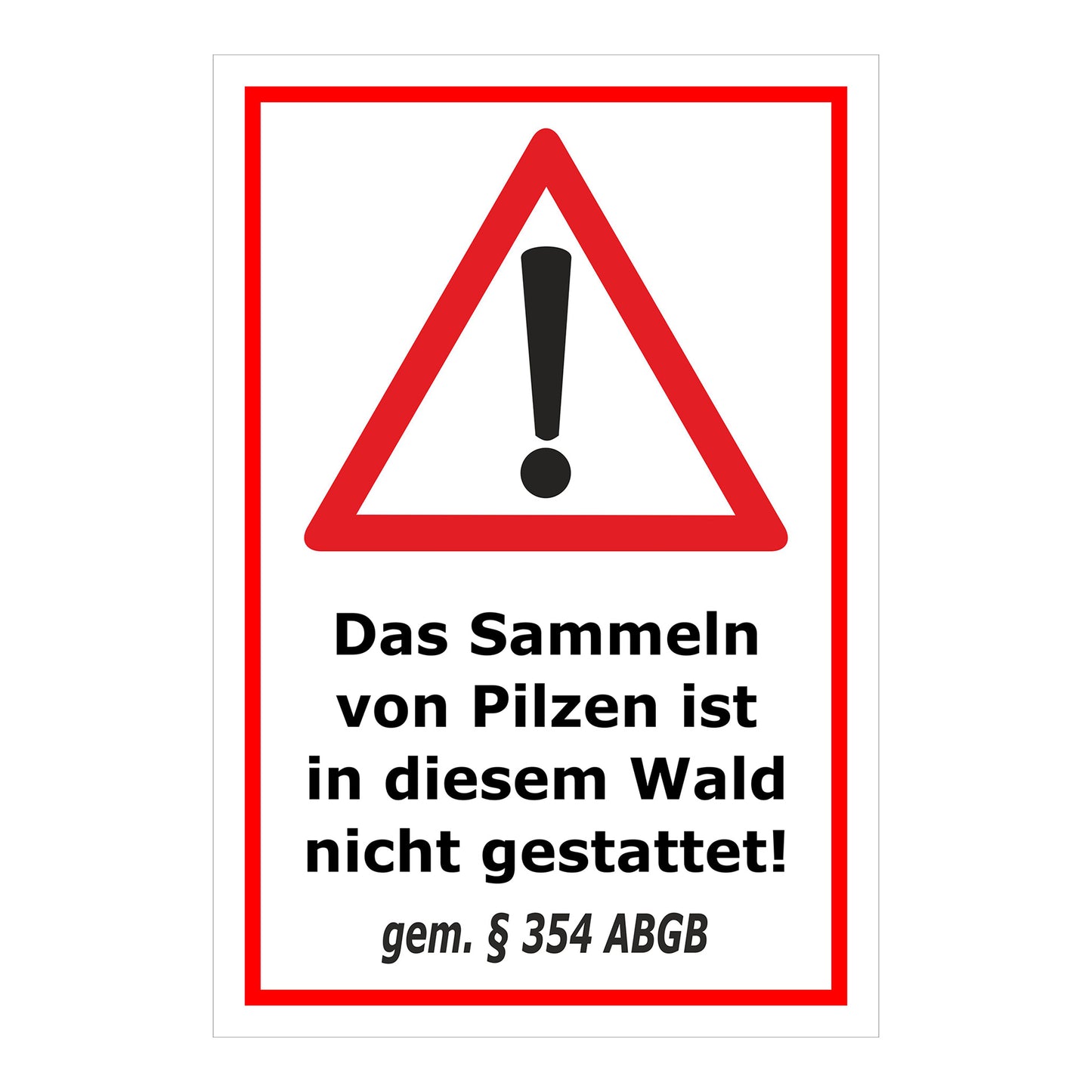 Schild Pilzesammeln verboten – Hinweis nach ABGB ‚Das Sammeln von Pilzen ist in diesem Wald nicht gestattet! gem. § 354 ABGB‘ in weiß mit rotem Rand