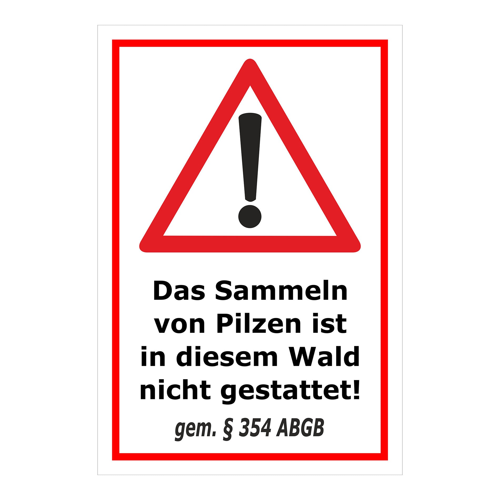 Schild Pilzesammeln verboten – Hinweis nach ABGB ‚Das Sammeln von Pilzen ist in diesem Wald nicht gestattet! gem. § 354 ABGB‘ in weiß mit rotem Rand