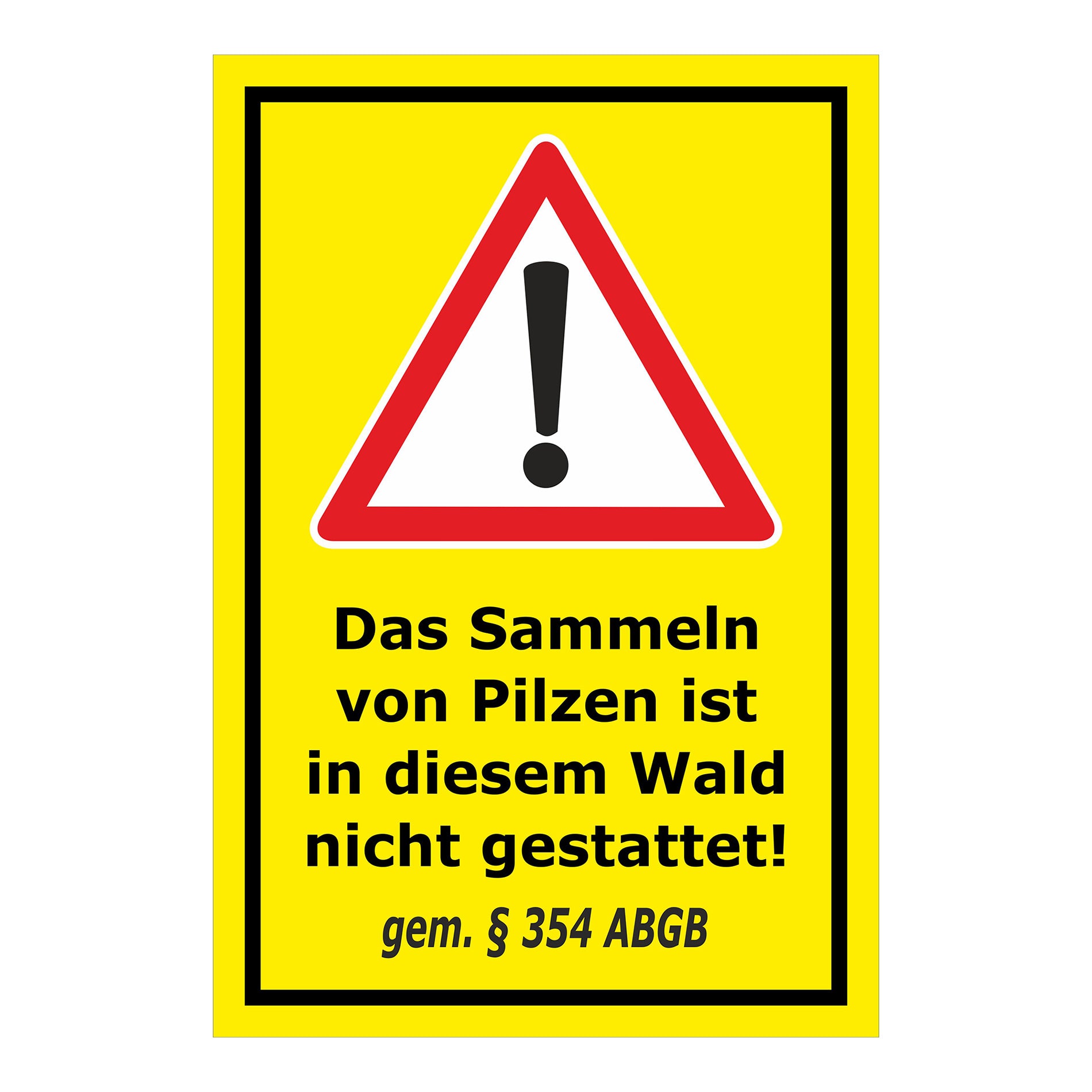 Schild Pilzesammeln verboten – Hinweis nach ABGB ‚Das Sammeln von Pilzen ist in diesem Wald nicht gestattet! gem. § 354 ABGB‘ in gelb mit schwarzem Rand