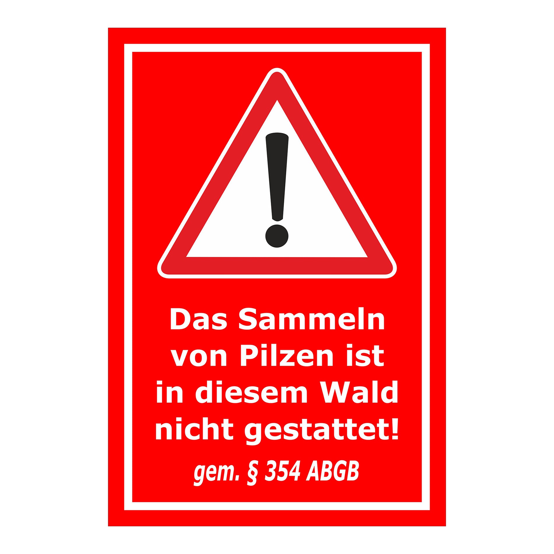 Schild Pilzesammeln verboten – Hinweis nach ABGB ‚Das Sammeln von Pilzen ist in diesem Wald nicht gestattet! gem. § 354 ABGB‘ in rot mit weißem Rand